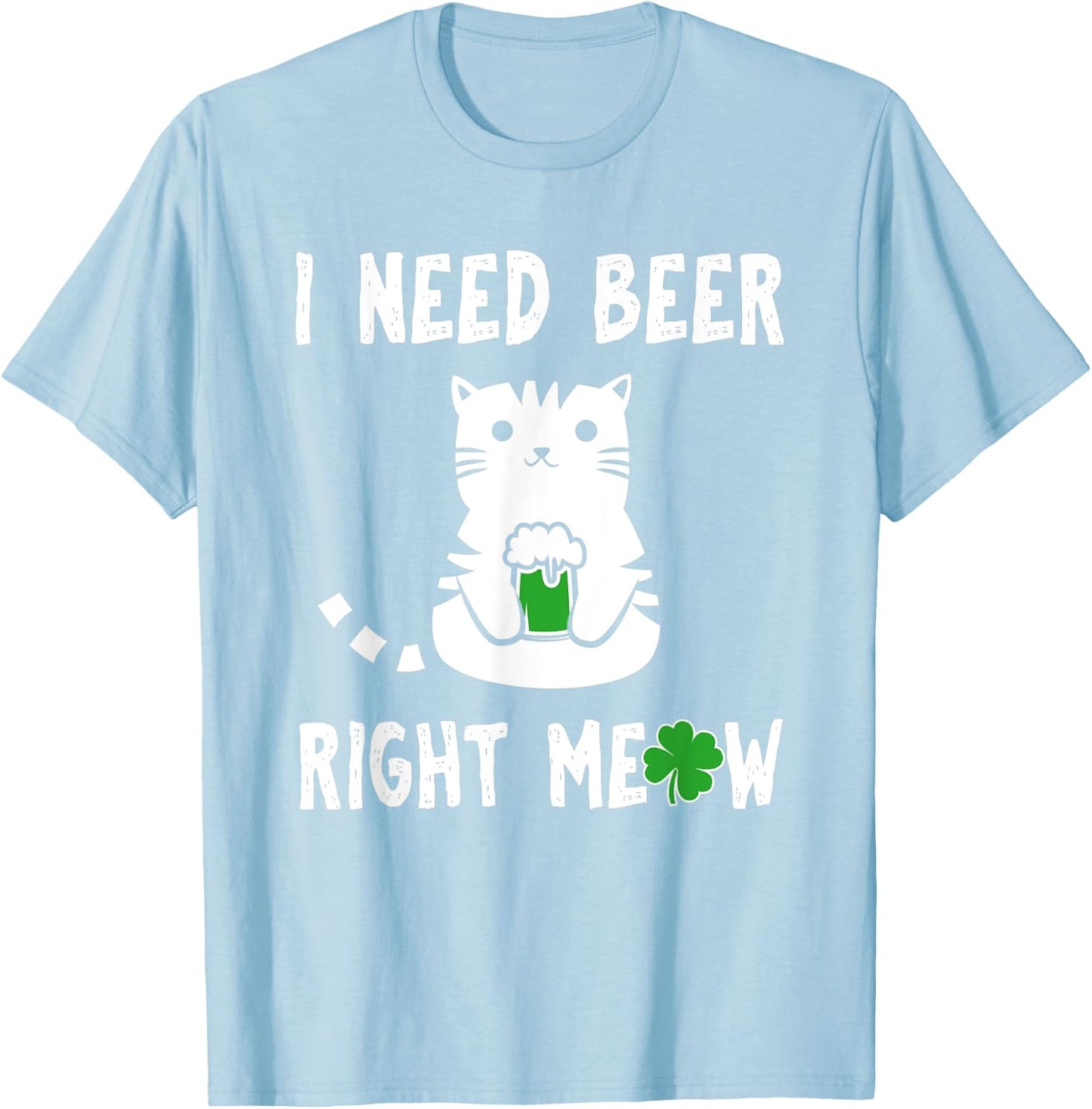 Saint Patrick's Day I Need Beer Right Meow Cat T-Shirt - T-Shirt | Light Blue