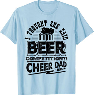 I Thought She Said Beer Competition Cheer Dad Funny T-Shirt - T-Shirt | Light Blue
