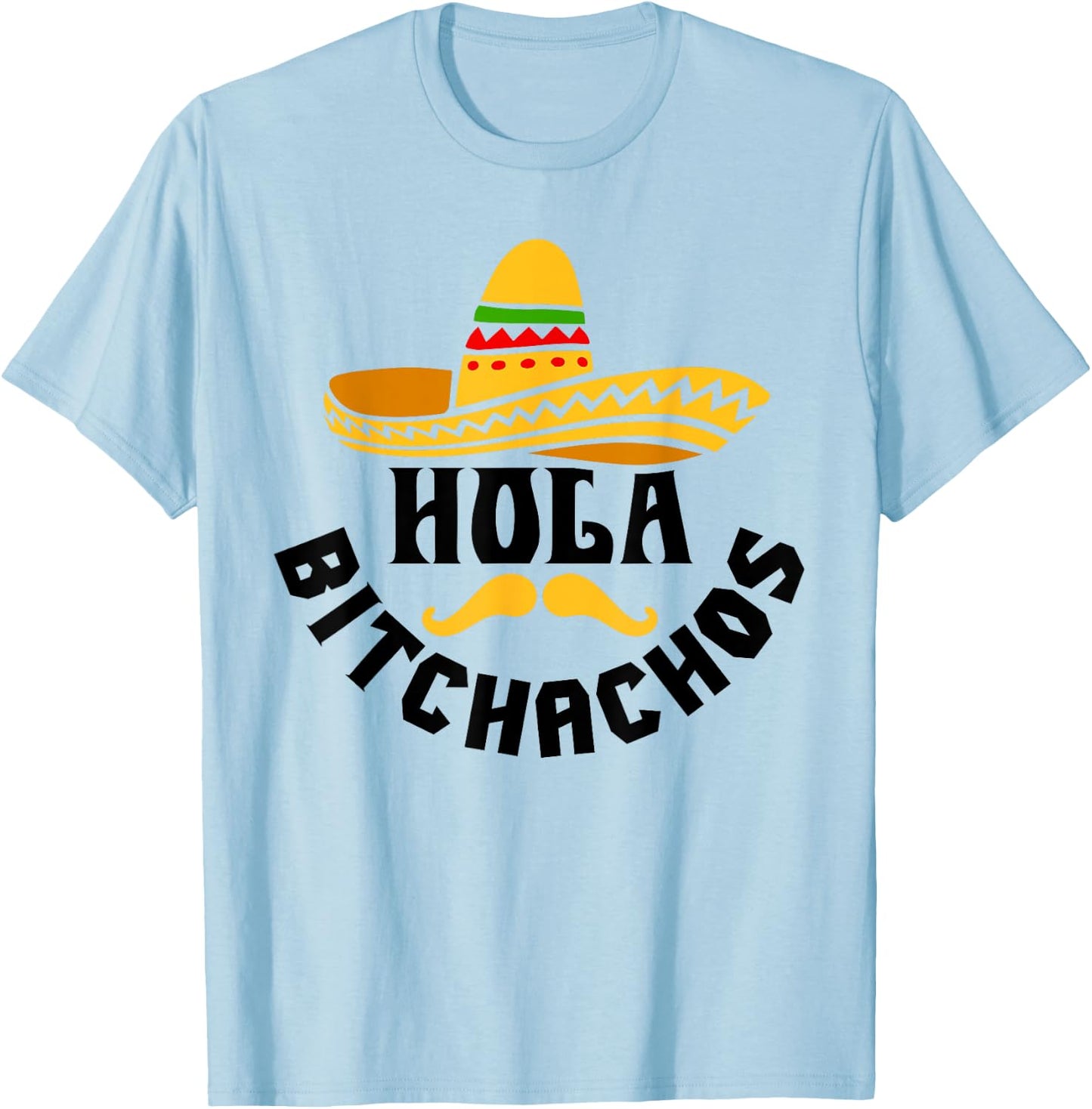 Hola Bitchachos Funny Cinco De Mayo Mexican T-Shirt - T-Shirt | Light Blue
