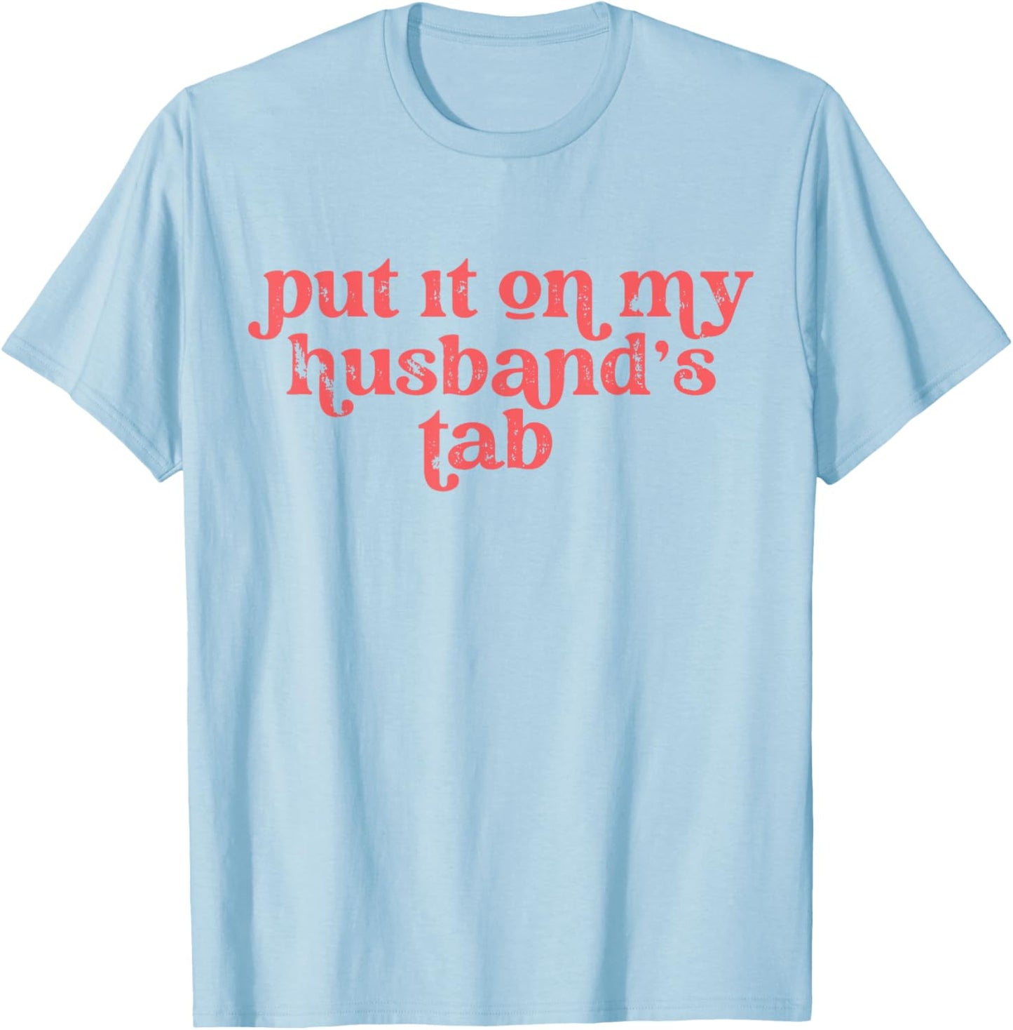 Put it on my Husband's Tab T-Shirt - T-Shirt | Light Blue