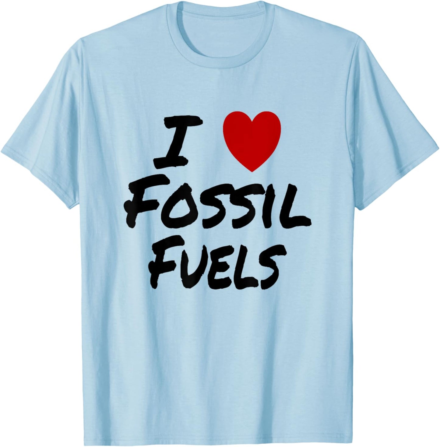 I Heart (Love) Fossil Fuels Gasoline Coal Oil T-Shirt - T-Shirt | Light Blue