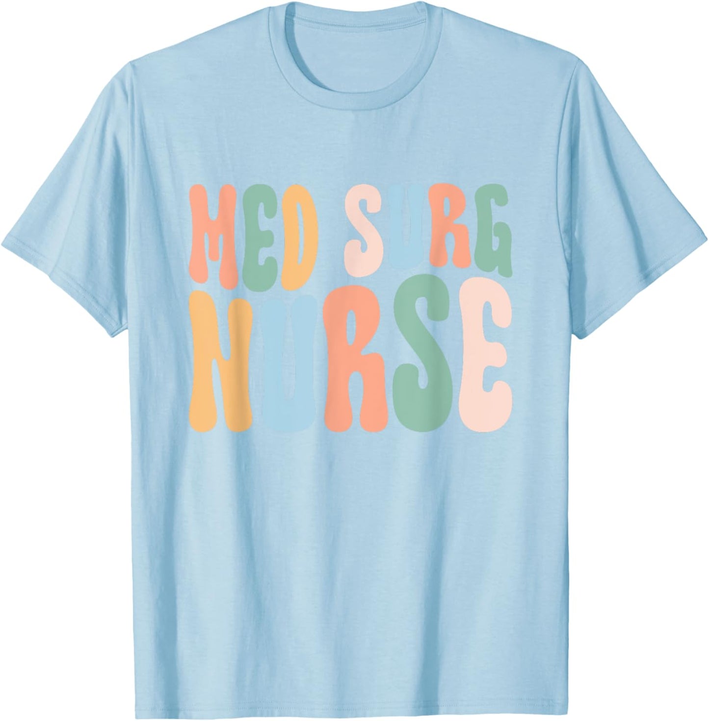 Med Surg Nurse Medical Surgical Nursing Appreciation T-Shirt - T-Shirt | Light Blue