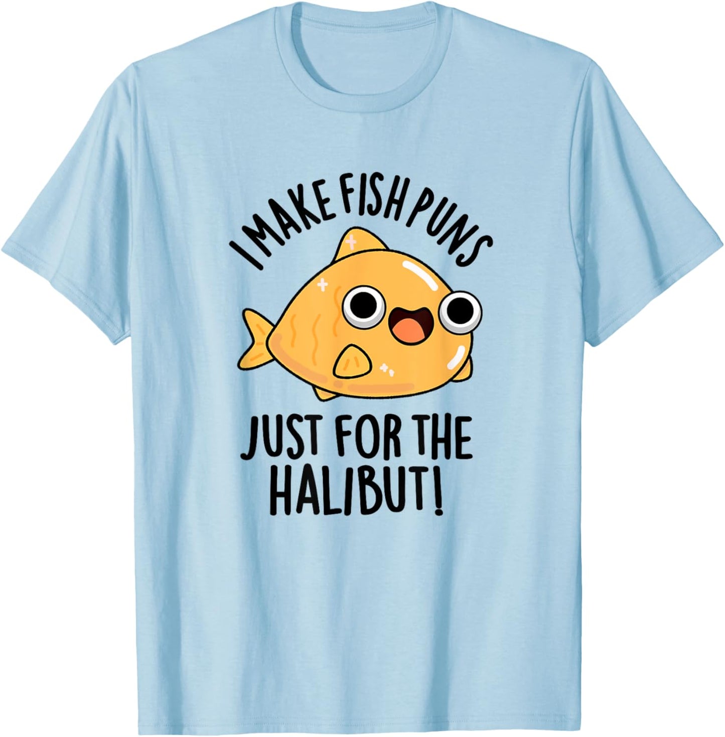 I Make Fish Puns Just For The Halibut Funny Pun T-Shirt - T-Shirt | Light Blue