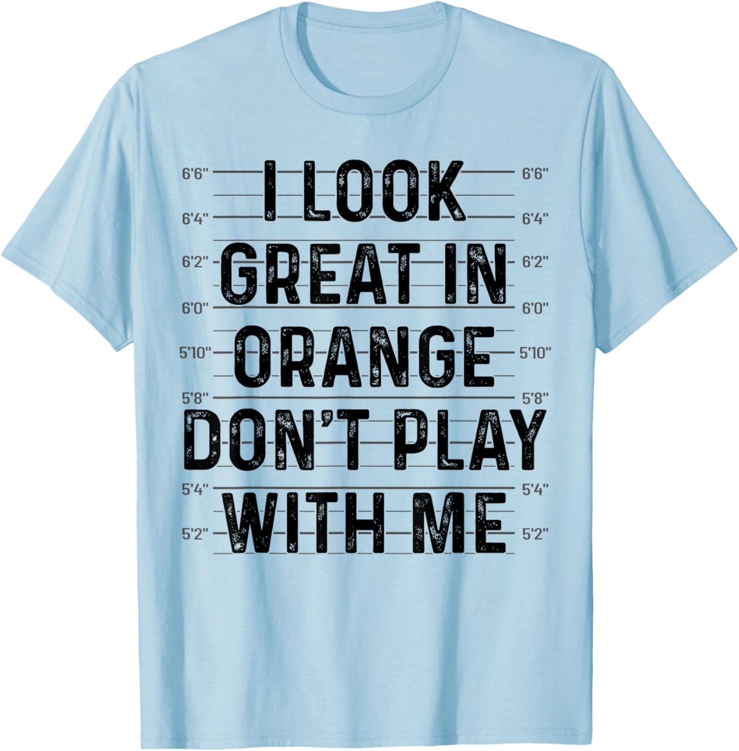 I Look Great In Orange Don't Play With Me Funny Mugshot T-Shirt - T-Shirt | Light Blue