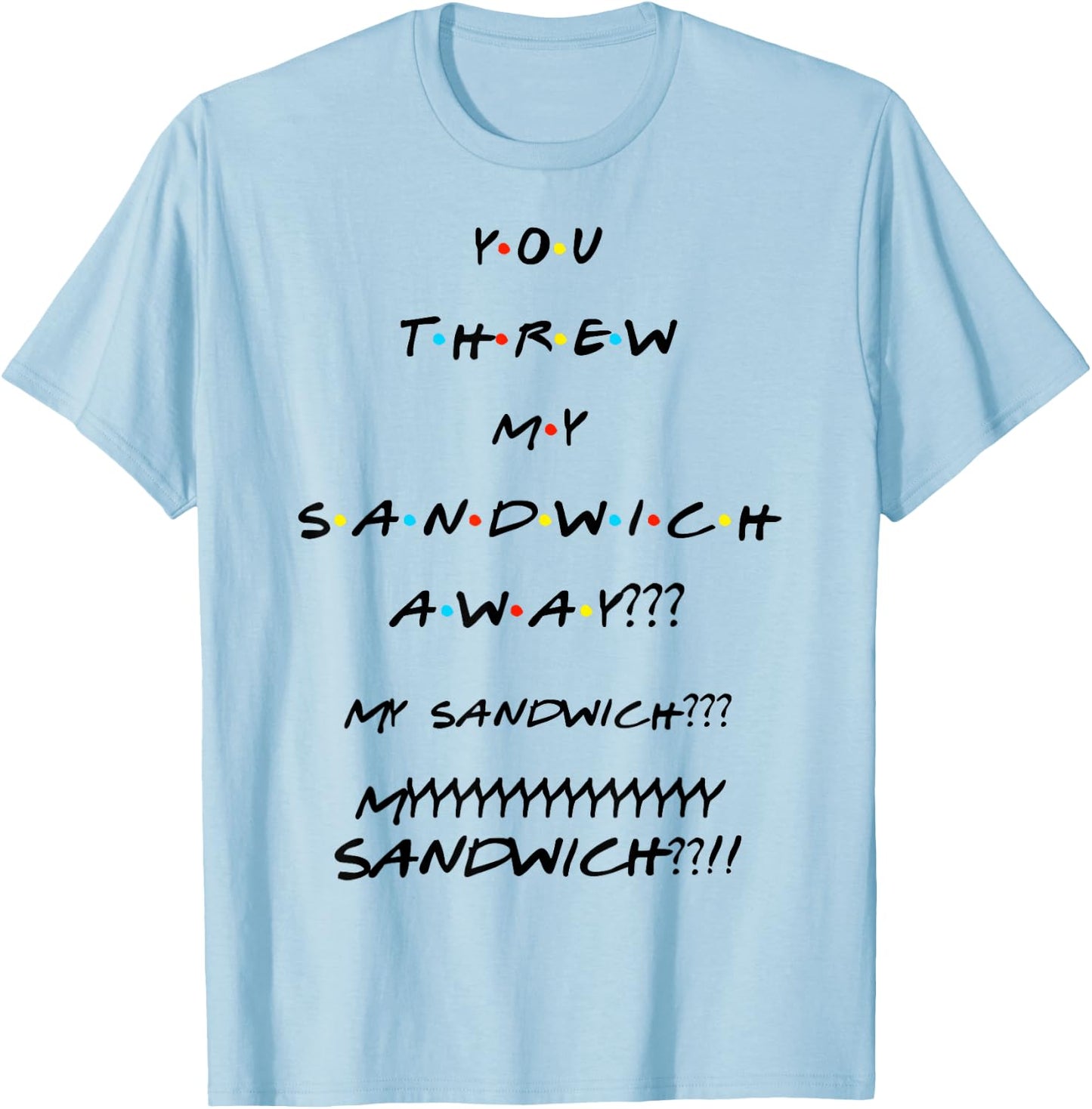 You Threw My Sandwich Away??? Funny Quote T-Shirt - T-Shirt | Light Blue