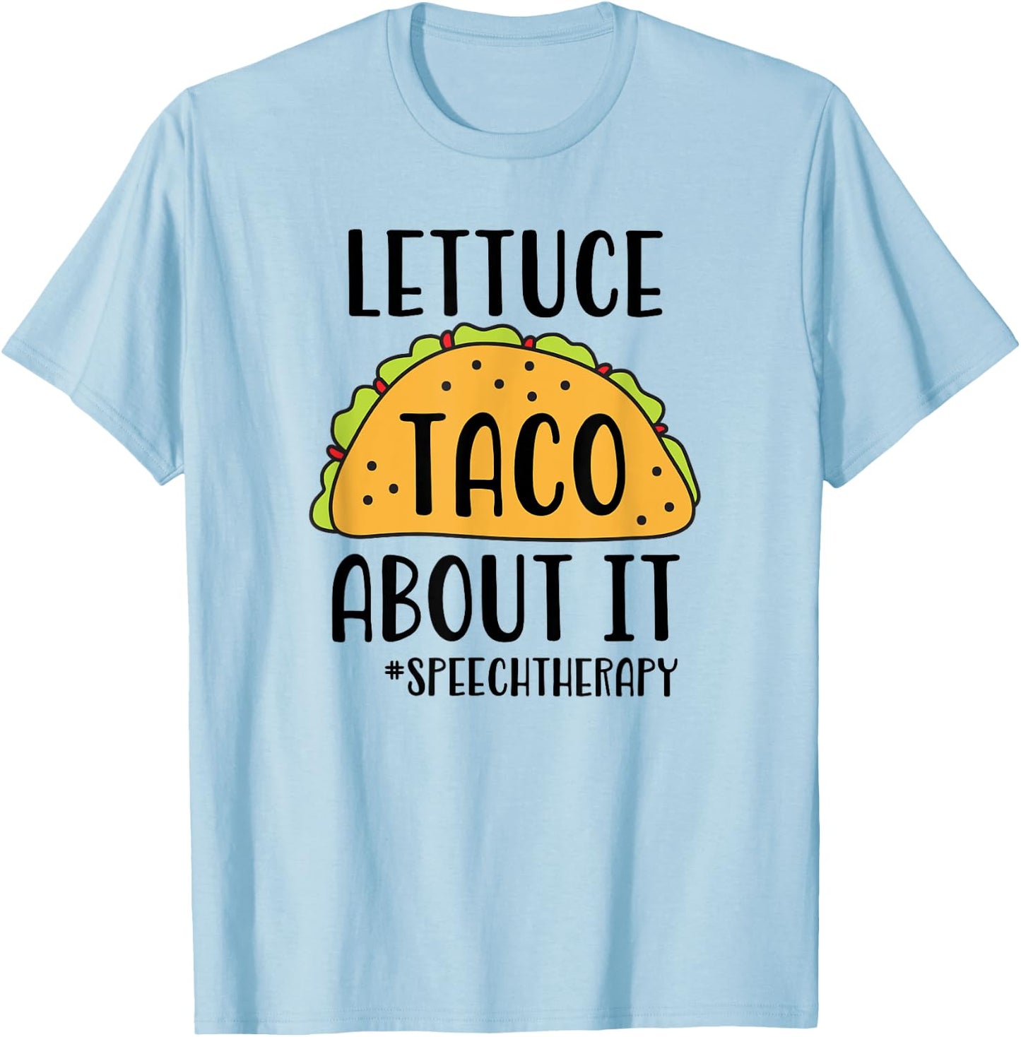 Funny SLP Speech Therapist - Lettuce Taco About It T-Shirt - T-Shirt | Light Blue