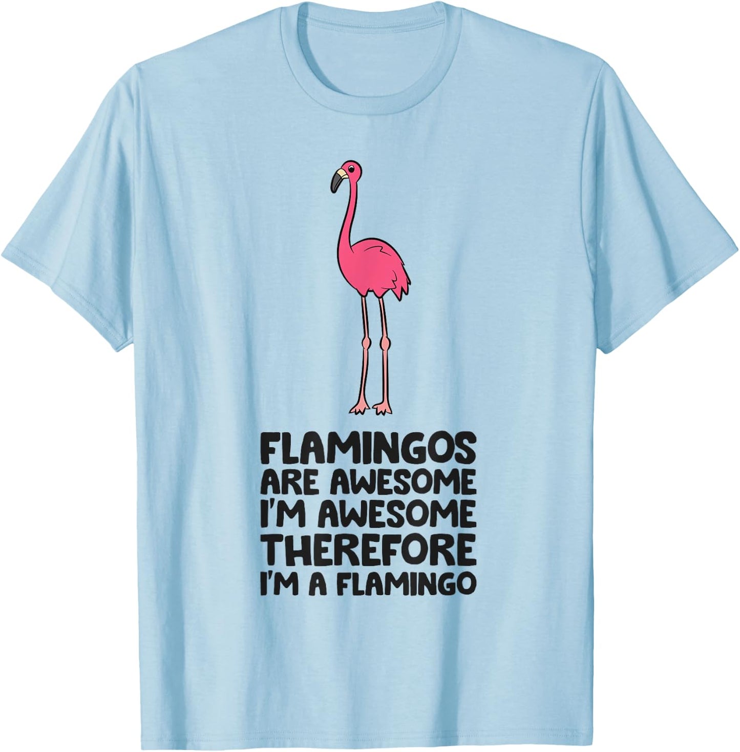 Flamingos Are Awesome I'm Awesome Therefore I'm A Flamingo T-Shirt - T-Shirt | Light Blue