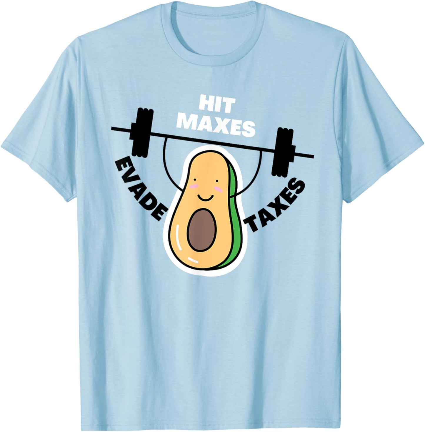 Funny Gym Weightlifting Hit Maxes Evade Taxes Workout T-Shirt - T-Shirt | Light Blue
