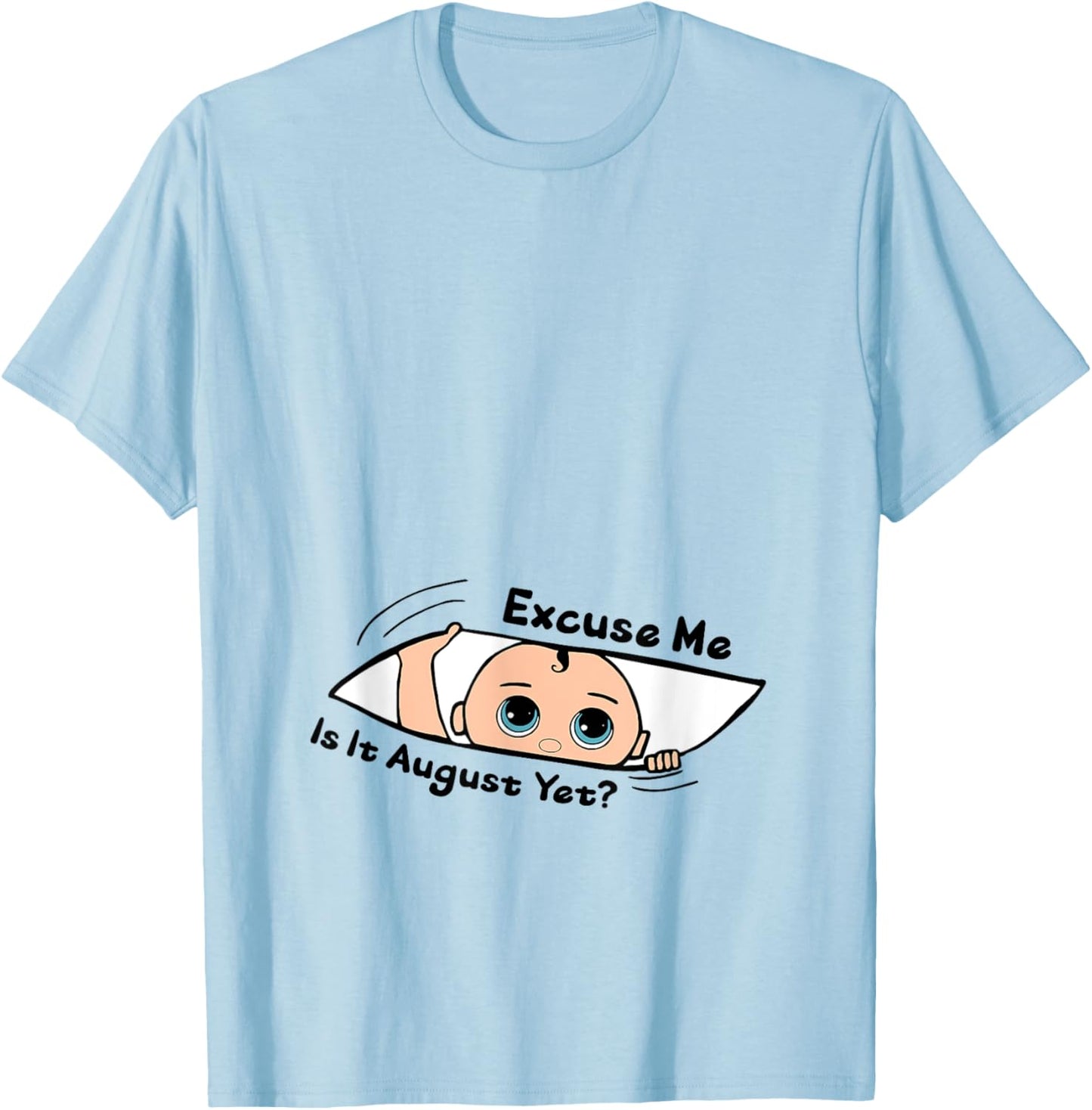 Excuse Me Is It August Yet Pregnancy Baby Announcement T-Shirt - T-Shirt | Light Blue