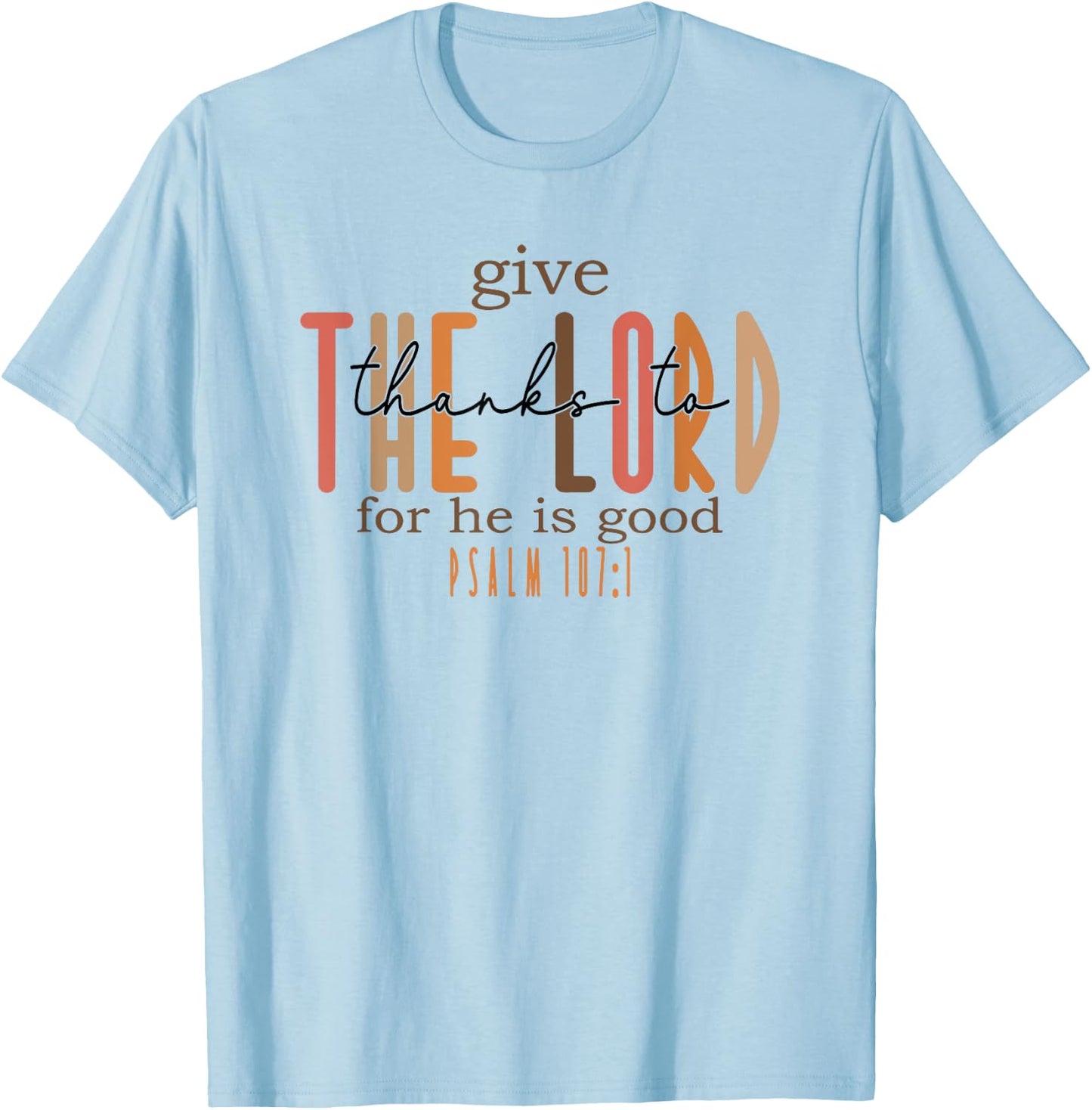 Give Thanks to the Lord for He is Good T-Shirt - T-Shirt | Light Blue