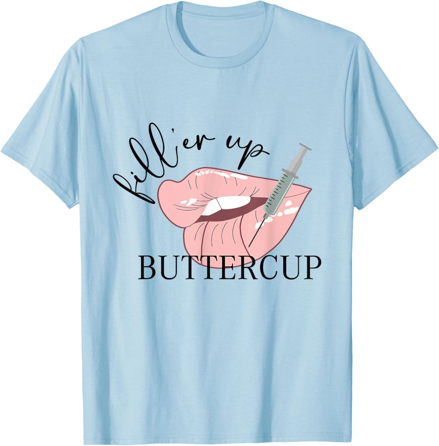 Fill'er Up Buttercup Lip Injection Nurse Injector T-Shirt - T-Shirt | Light Blue