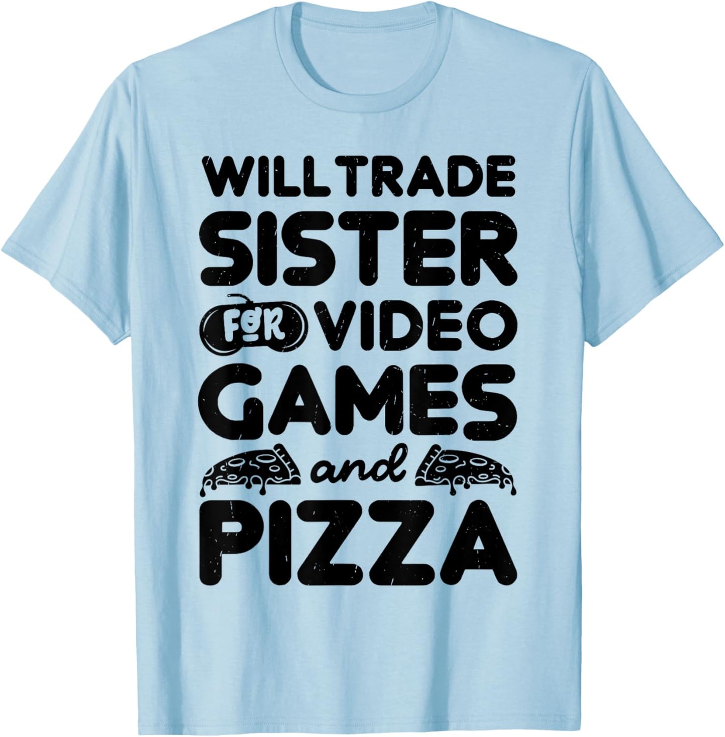 Will Trade Sister For Pizza And Video Game Funny Brother Bro T-Shirt - T-Shirt | Light Blue
