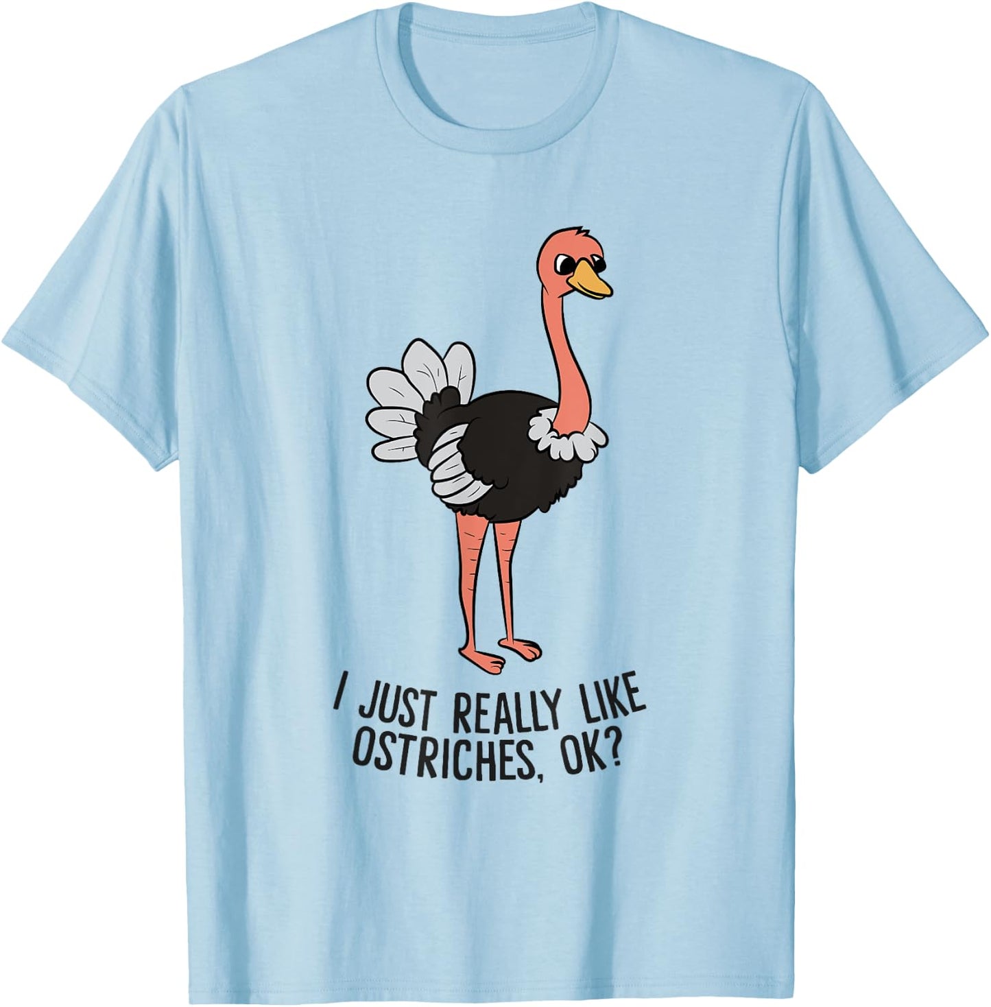 Funny Ostrich I Just Really Like Ostrich Ok Funny Ostrich T-Shirt - T-Shirt | Light Blue