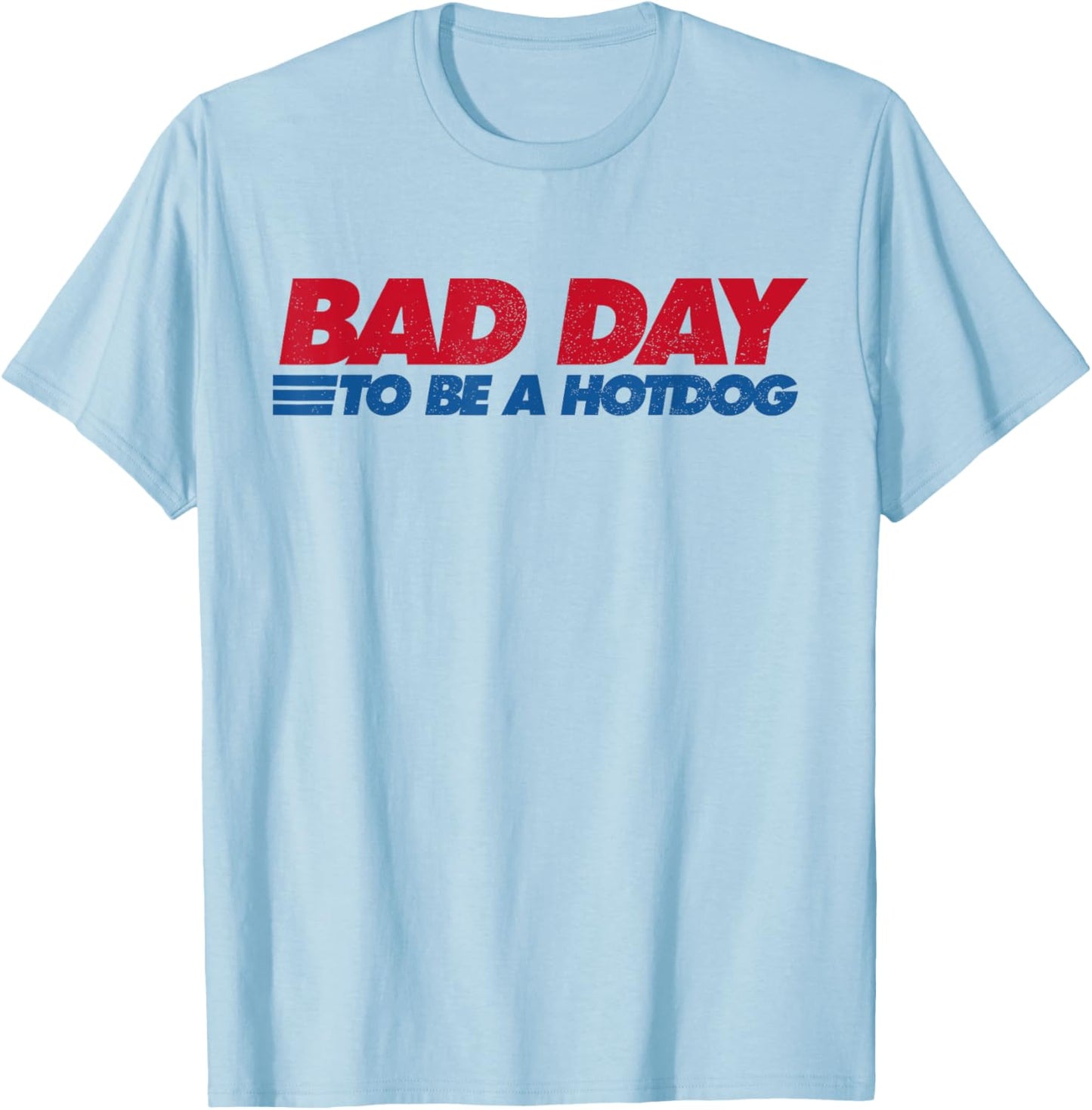 Its A Bad Day to Be A Hot Dog Funny Hot Dog 4th of July Girls Kids Men T-Shirt - T-Shirt | Light Blue