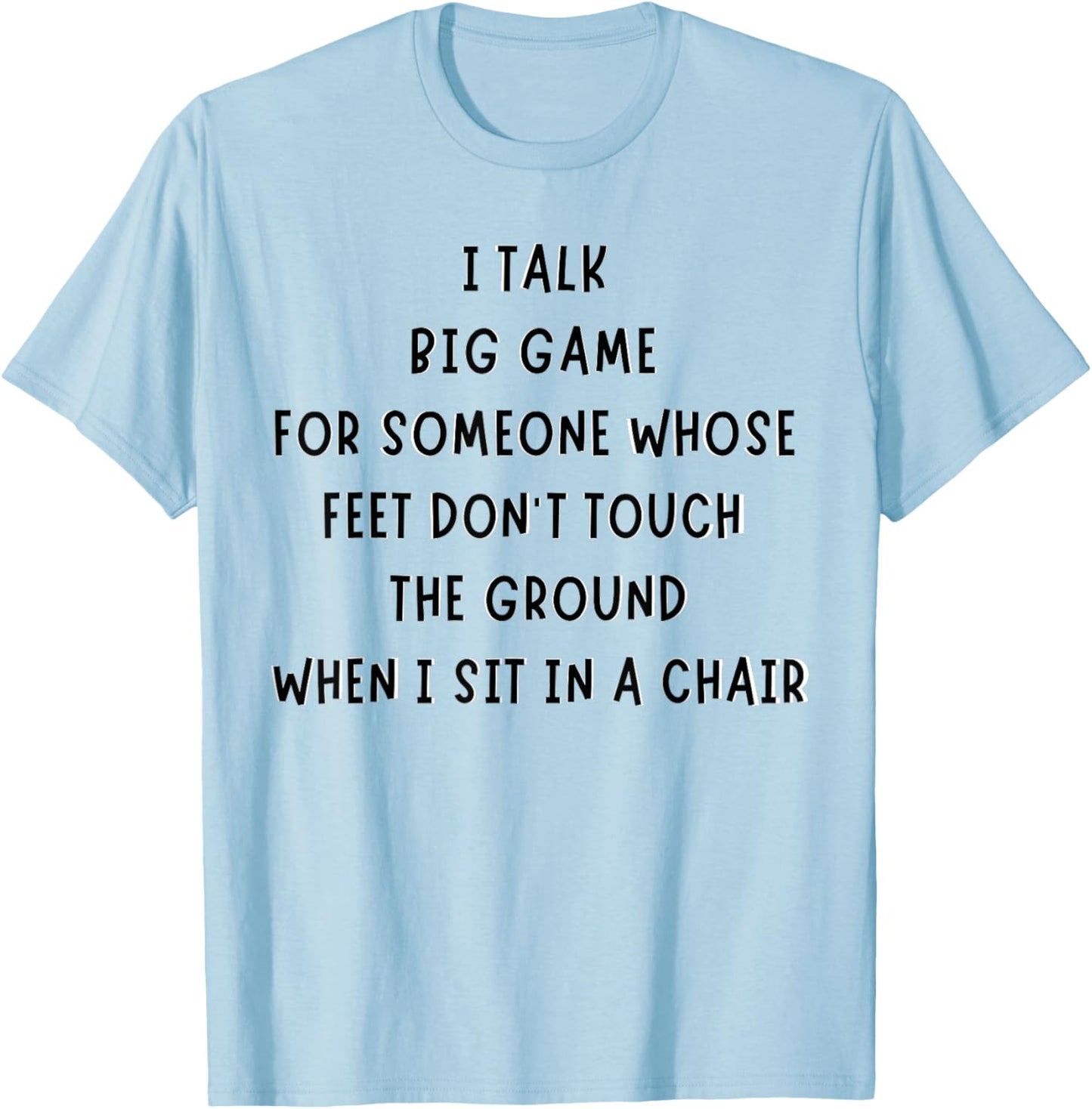 I Talk Big Game For Someone Whose Feet Dont Touch The Ground T-Shirt - T-Shirt | Light Blue