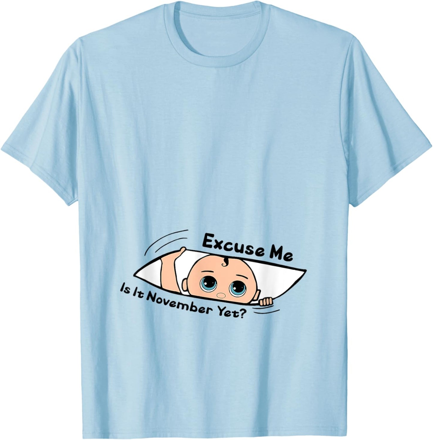 Excuse Me Is It November Yet Pregnancy Baby Announcement T-Shirt - T-Shirt | Light Blue