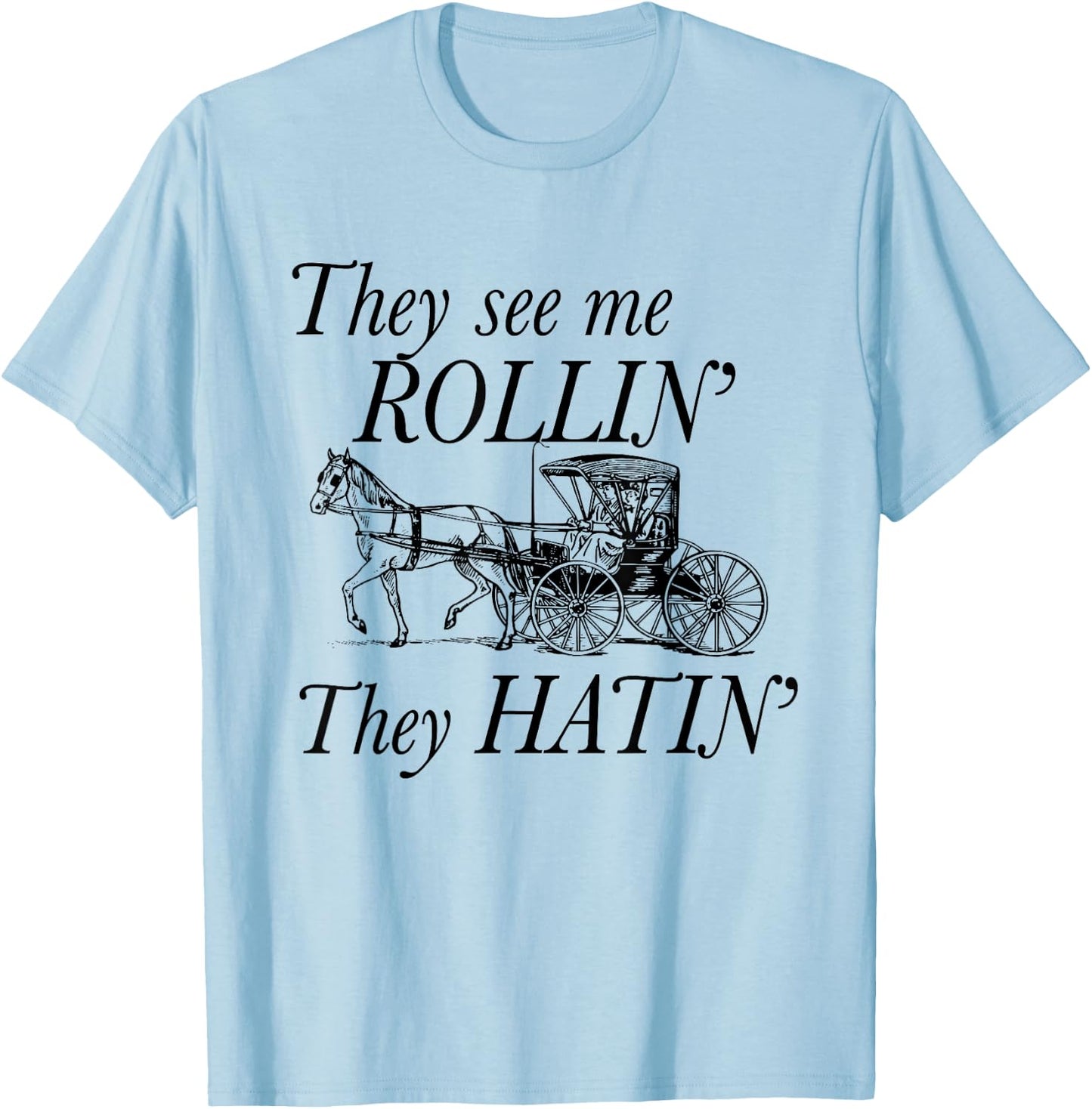 They See Me ROLLIN' - They HATIN' - Funny Amish T-Shirt - T-Shirt | Light Blue