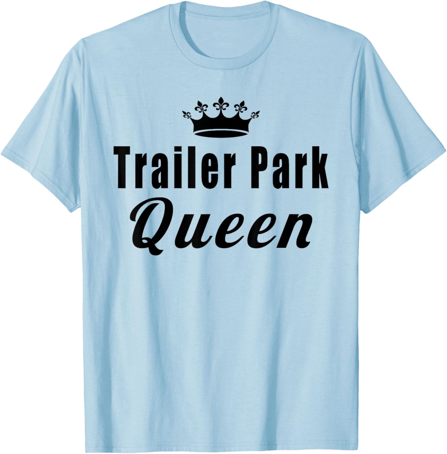 Trailer Park Queen Funny T-Shirt - T-Shirt | Light Blue