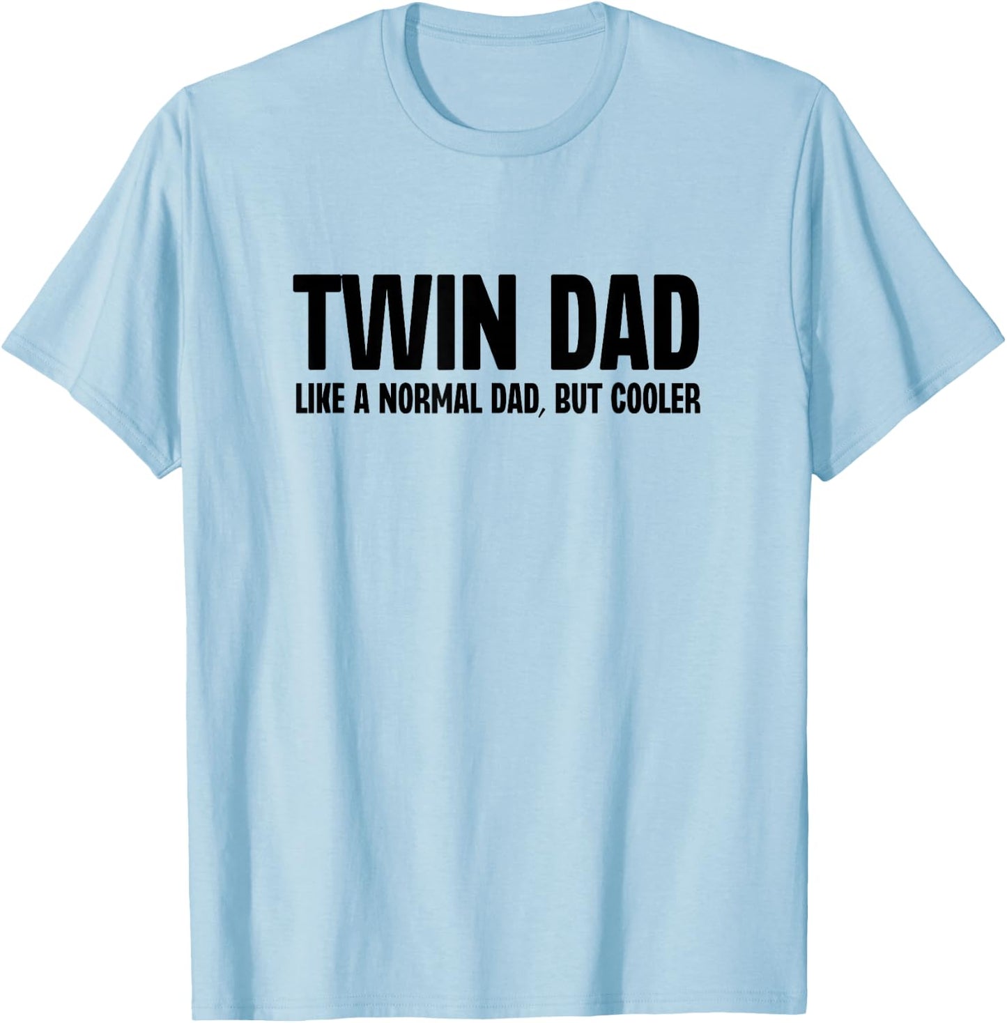 Twin Dad Like A Normal Dad But Cooler Funny Father Humor T-Shirt - T-Shirt | Light Blue