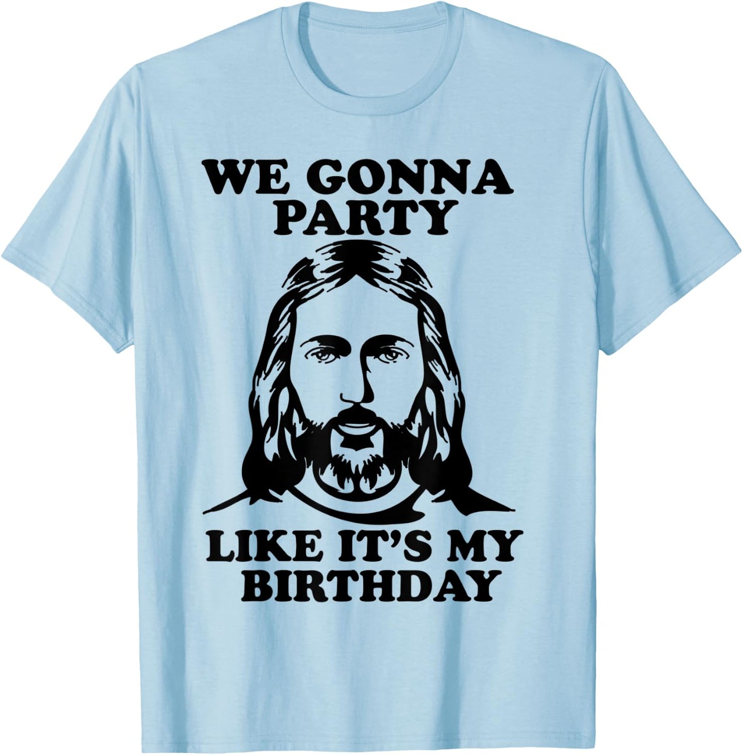 Funny We Gonna Party Like It's My Birthday Jesus Christmas T-Shirt - T-Shirt | Light Blue