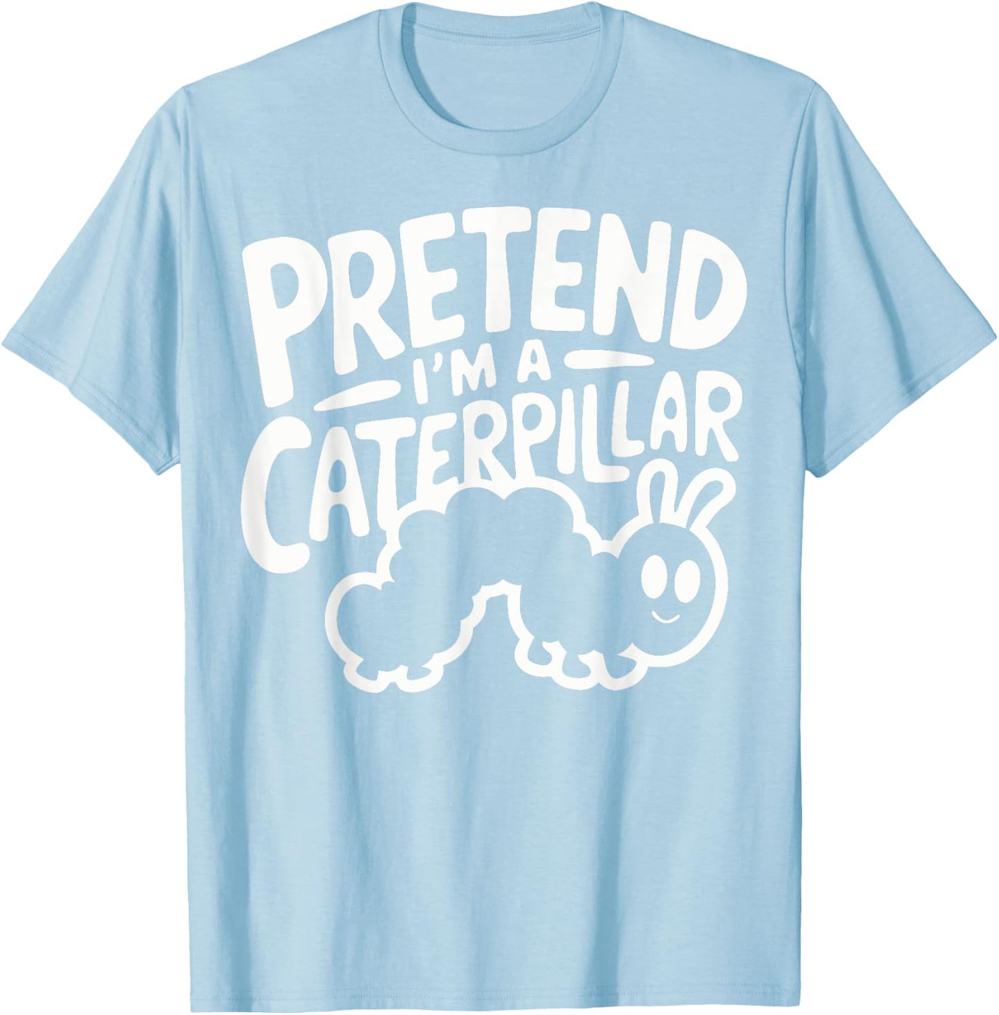 Pretend I'm A Caterpillar T-Shirt - T-Shirt | Light Blue
