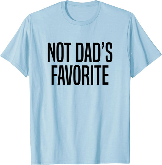 Not Dad’s Favorite T-Shirt - T-Shirt | Light Blue