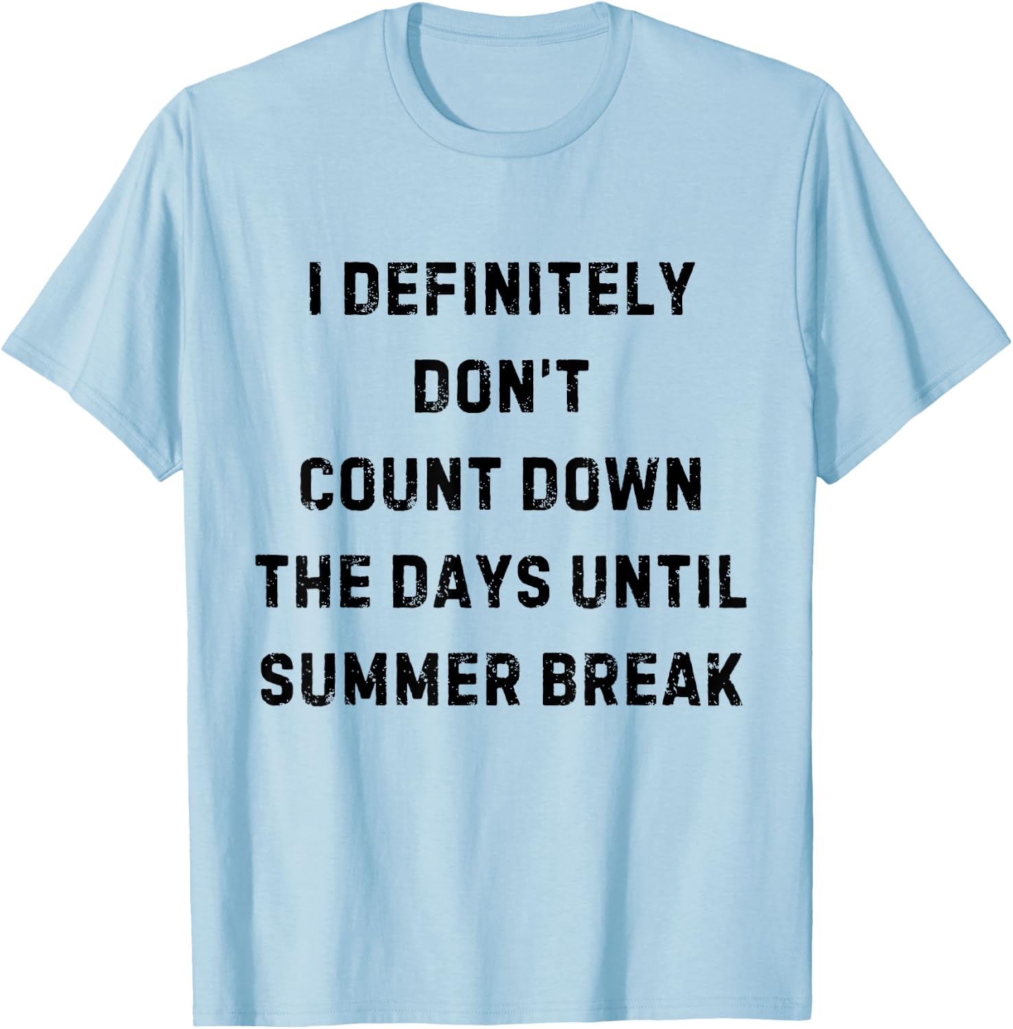 I Definitely Don't Count Down Summer Break White Lie Party T-Shirt - T-Shirt | Light Blue