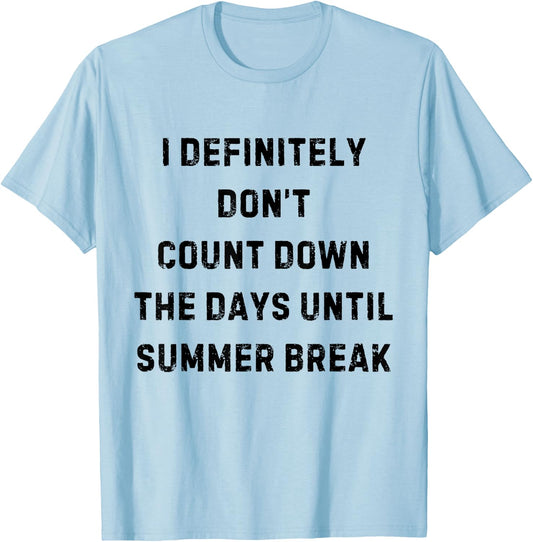 I Definitely Don't Count Down Summer Break White Lie Party T-Shirt - T-Shirt | Light Blue