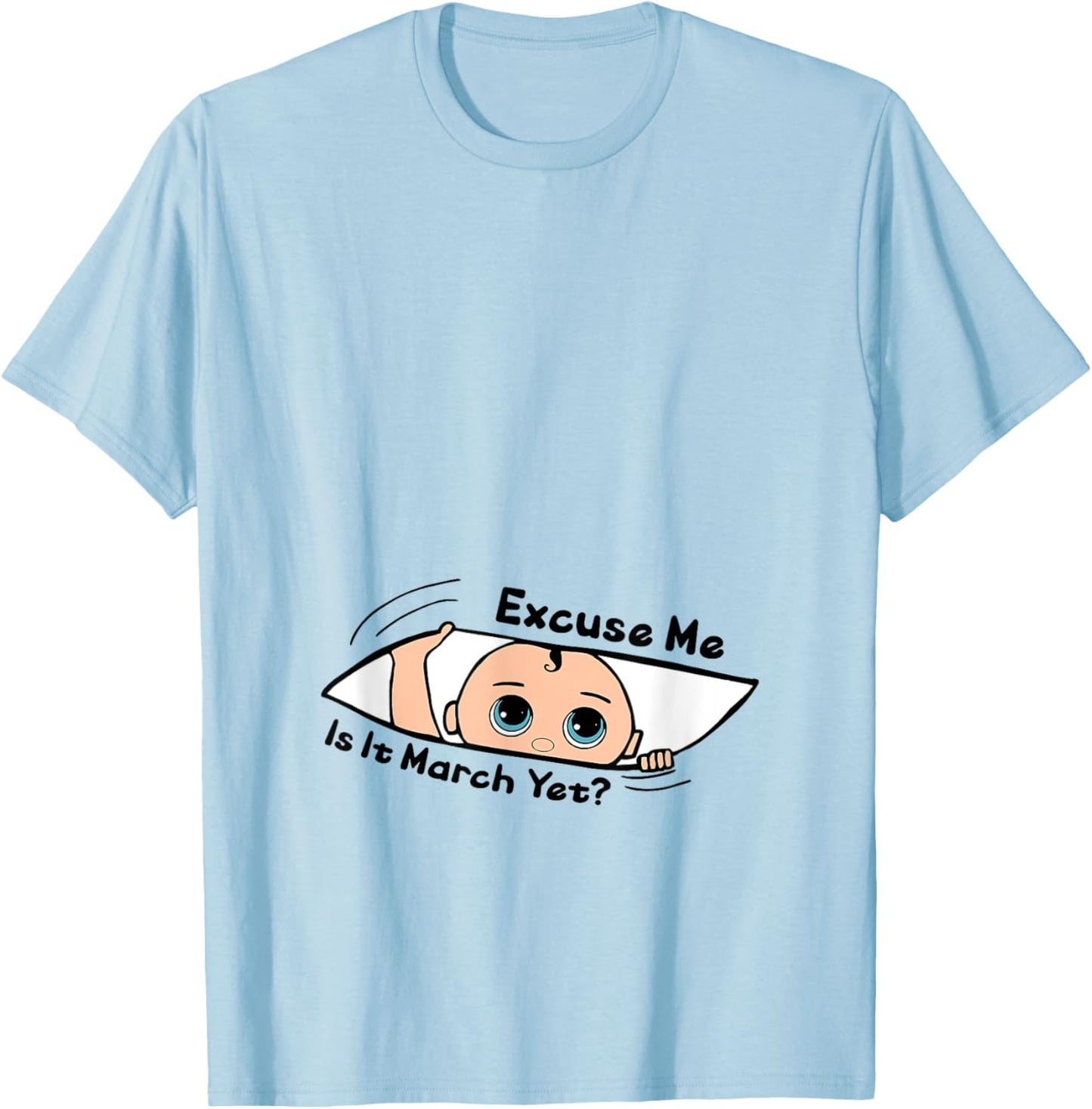 Excuse Me Is It March Yet Pregnancy Baby Announcement T-Shirt - T-Shirt | Light Blue