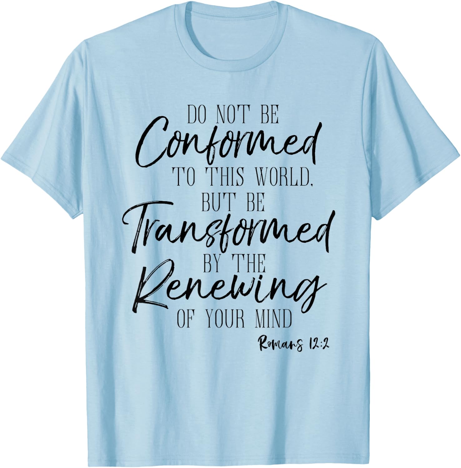Do Not Be Conformed To This World Shirt Romans Bible T-Shirt - T-Shirt | Light Blue
