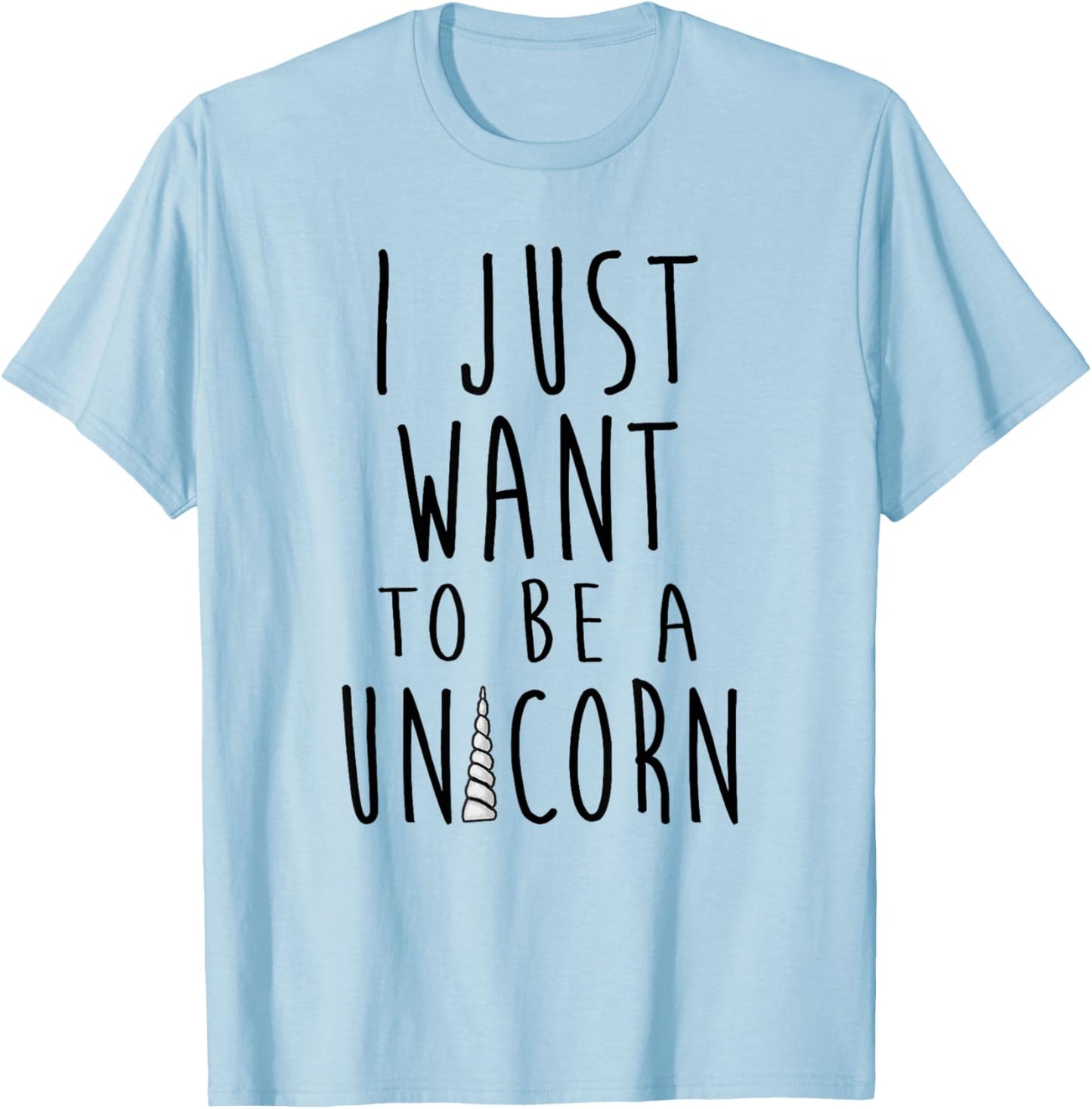 I Just Want To Be a Unicorn Simple Text With Horn T-Shirt - T-Shirt | Light Blue