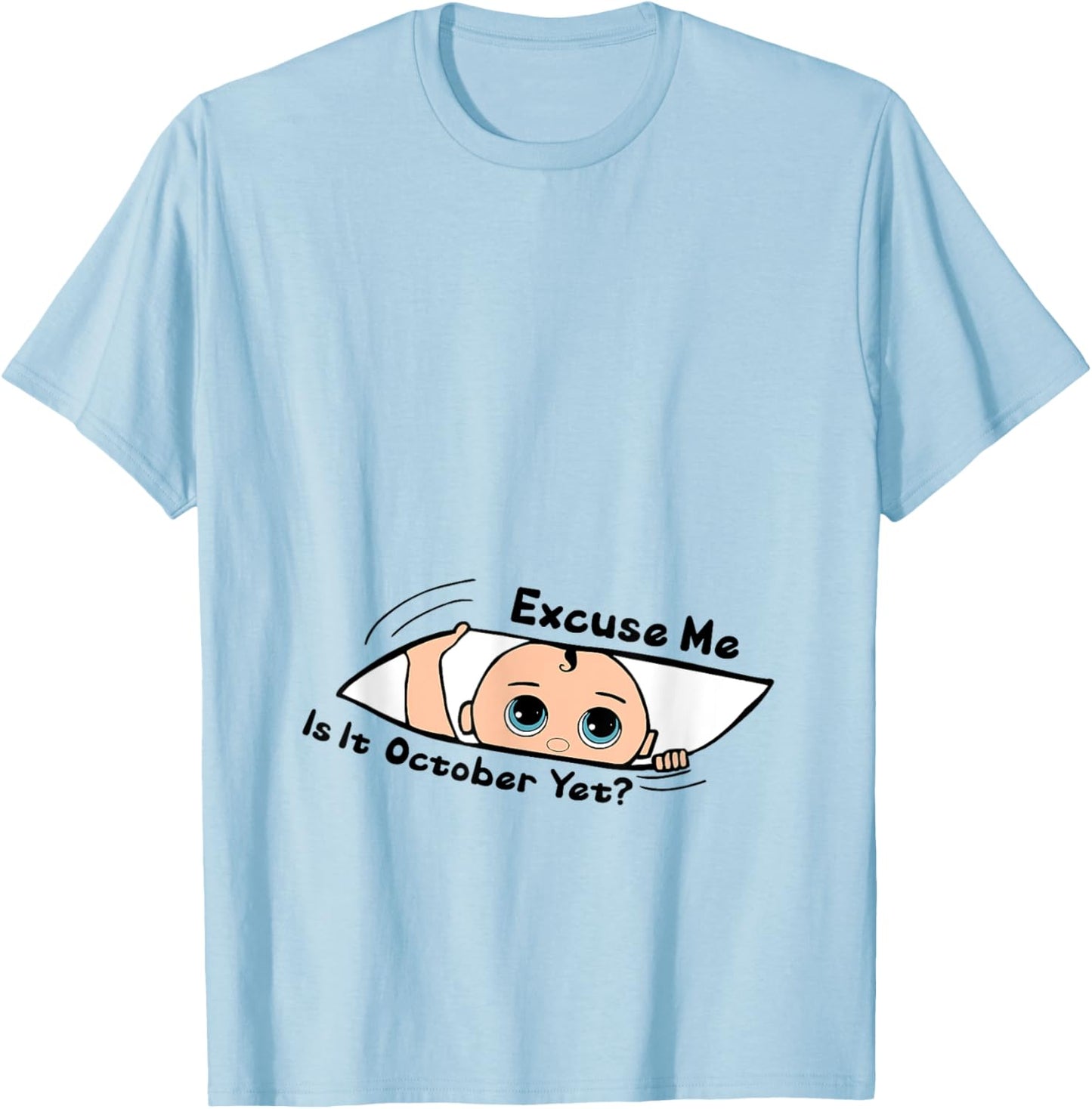 Excuse Me Is It October Yet Pregnancy Baby Announcement T-Shirt - T-Shirt | Light Blue