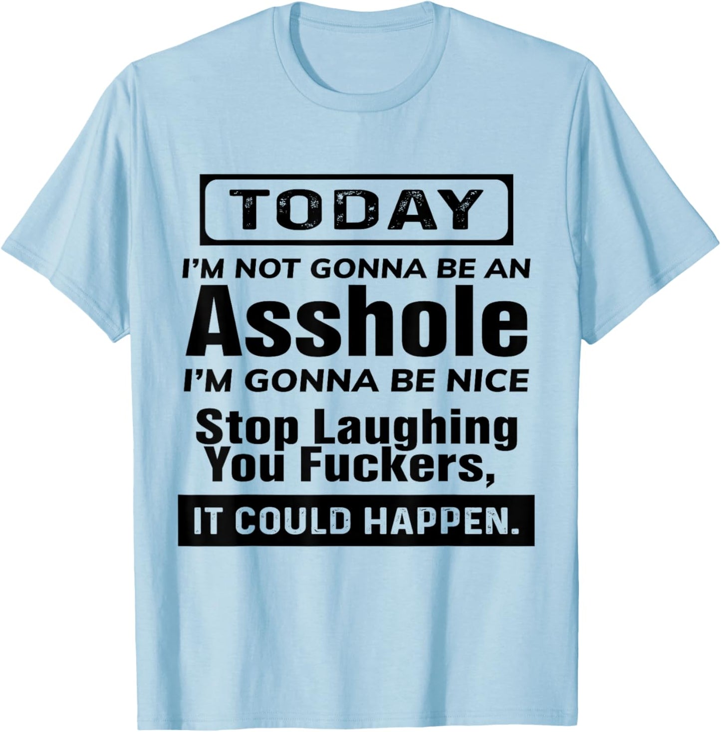 Today I'm Not Gonna Be An Asshole I'm Gonna Be Nice Stop T-Shirt - T-Shirt | Light Blue