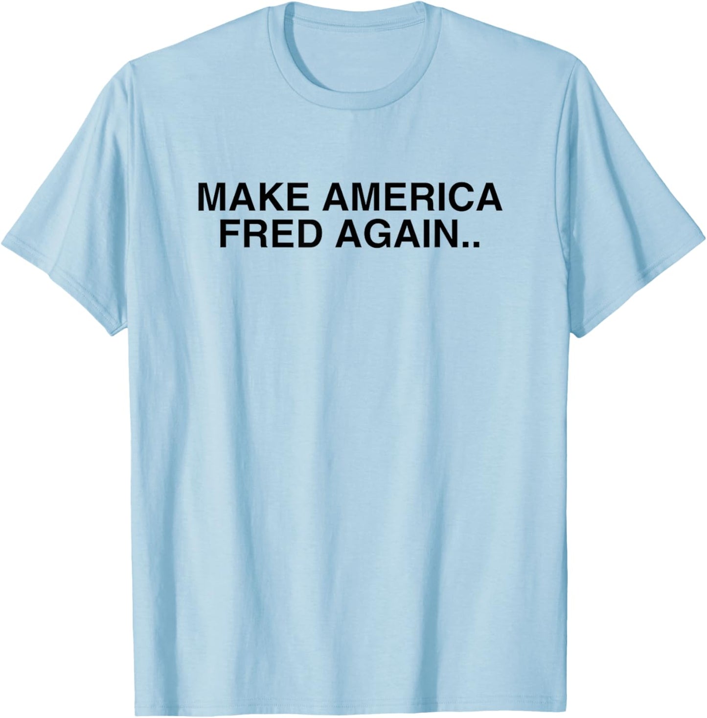 Make America Fred Again Techno House Rave Music DJ EDM Slay T-Shirt - T-Shirt | Light Blue