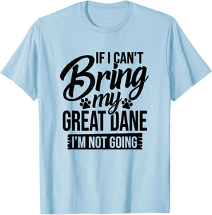 If I Can't Bring My Great Dane - Great Dane Lover Shirt Gift T-Shirt - T-Shirt | Light Blue