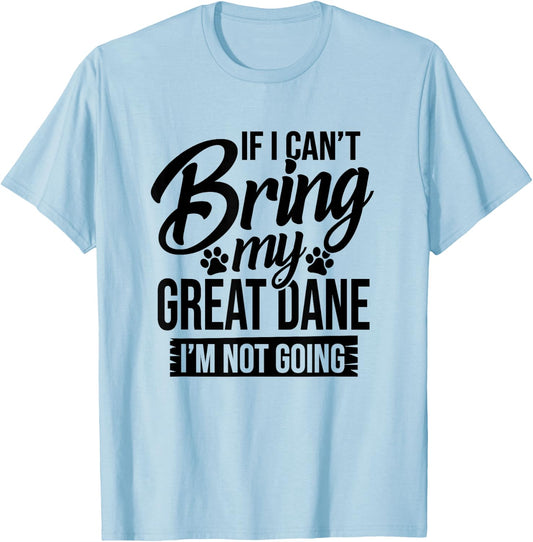 If I Can't Bring My Great Dane - Great Dane Lover Shirt Gift T-Shirt - T-Shirt | Light Blue