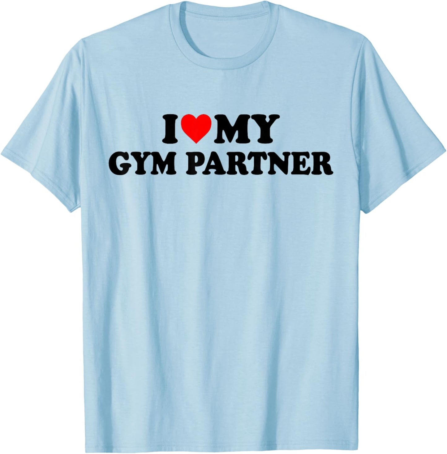 I Love My Gym Partner - Bro Fitness Workout T-Shirt - T-Shirt | Light Blue
