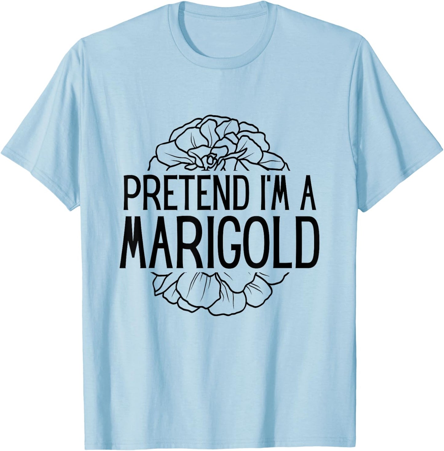 Pretend I'm A Marigold Halloween Costume T-Shirt - T-Shirt | Light Blue