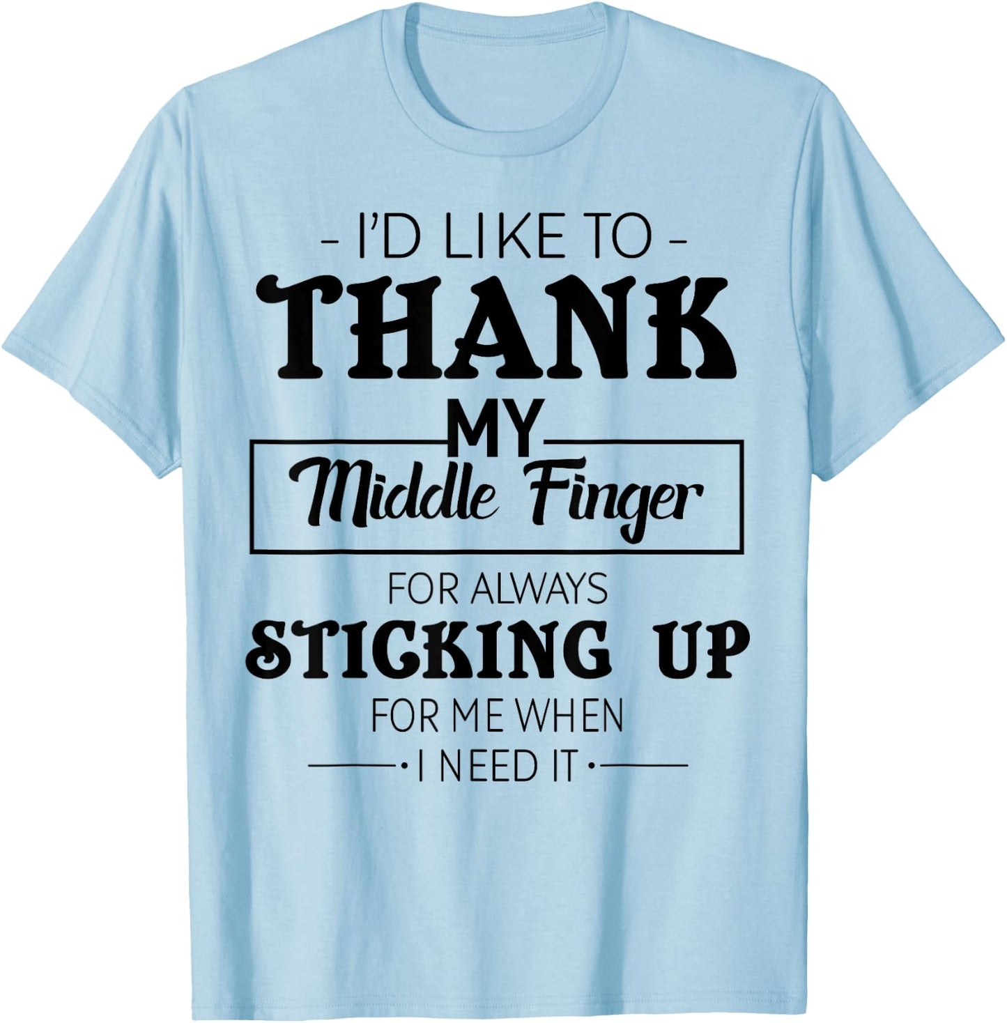 I'd Like To Thank My Middle Finger For Always Sticking Up T-Shirt - T-Shirt | Light Blue