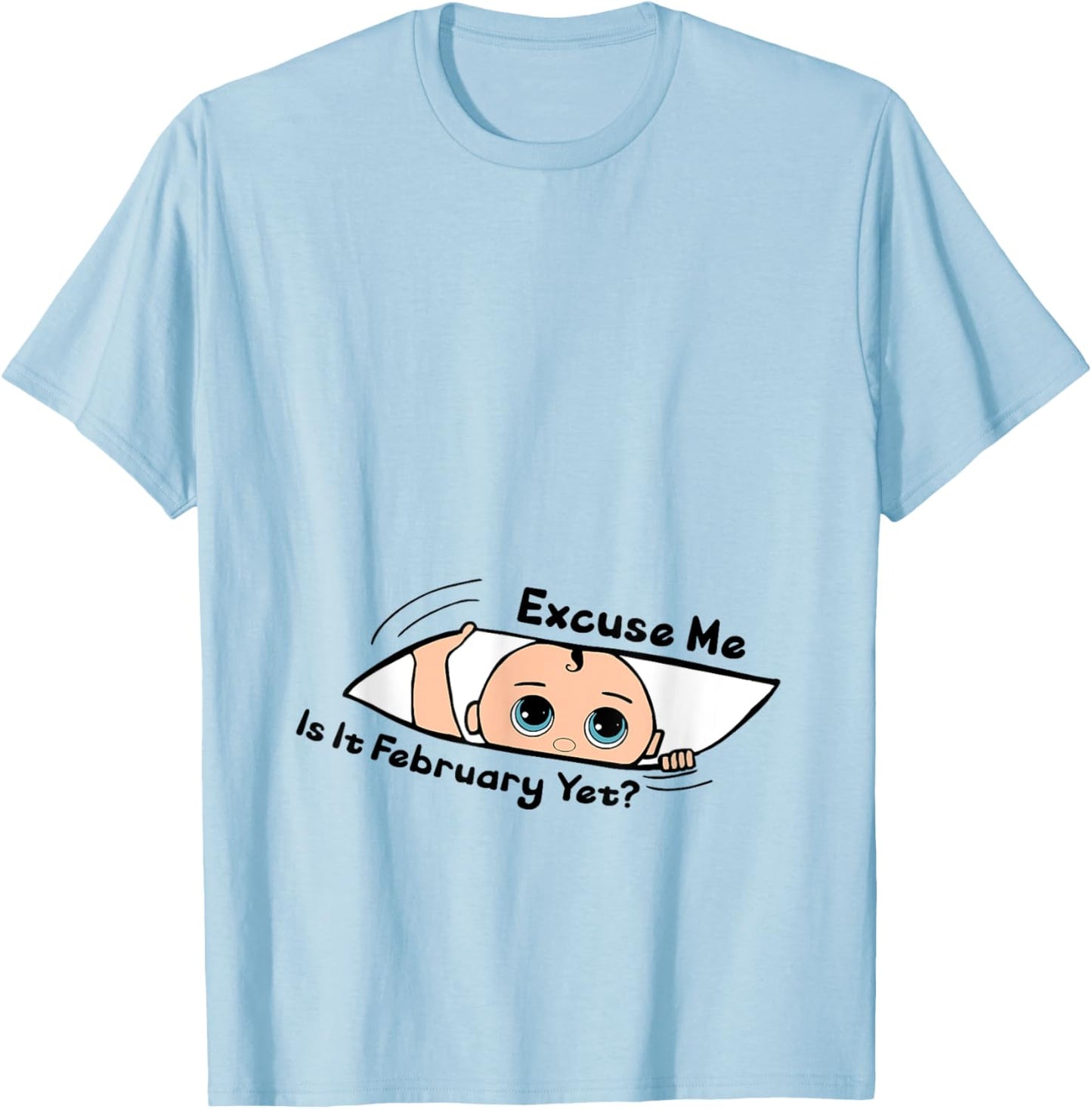 Excuse Me Is It February Yet Pregnancy Baby Announcement T-Shirt - T-Shirt | Light Blue