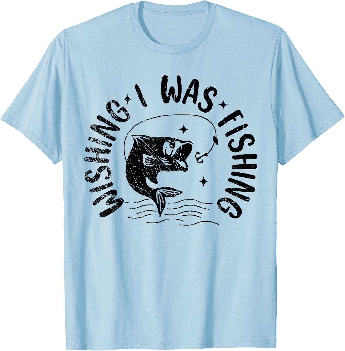 Wishing I Was Fishing, Fisherman, Fish Lover T-Shirt - T-Shirt | Light Blue