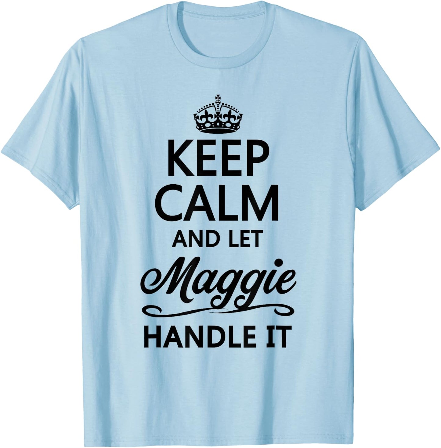 Keep Calm and Let Maggie Handle It Funny Name Gift T-Shirt - T-Shirt | Light Blue