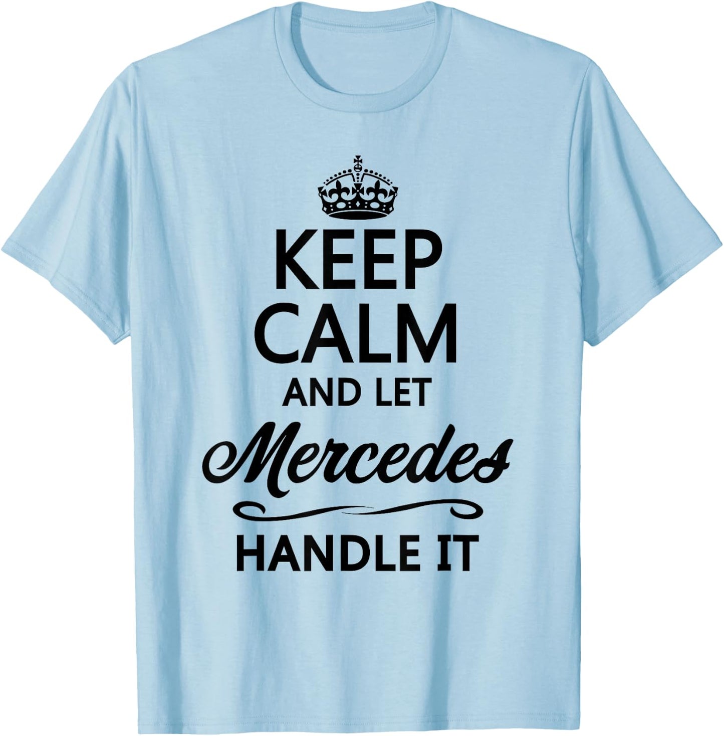 Keep Calm and let Mercedes Handle It | Funny Name Gift T-Shirt - T-Shirt | Light Blue