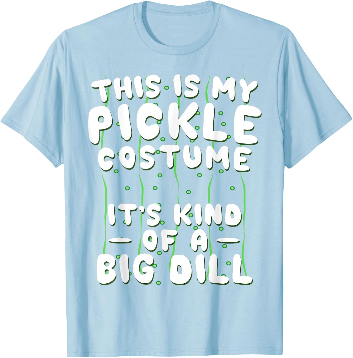 Funny Pickle Halloween Costume Kind of A Big Dill T-Shirt - T-Shirt | Light Blue