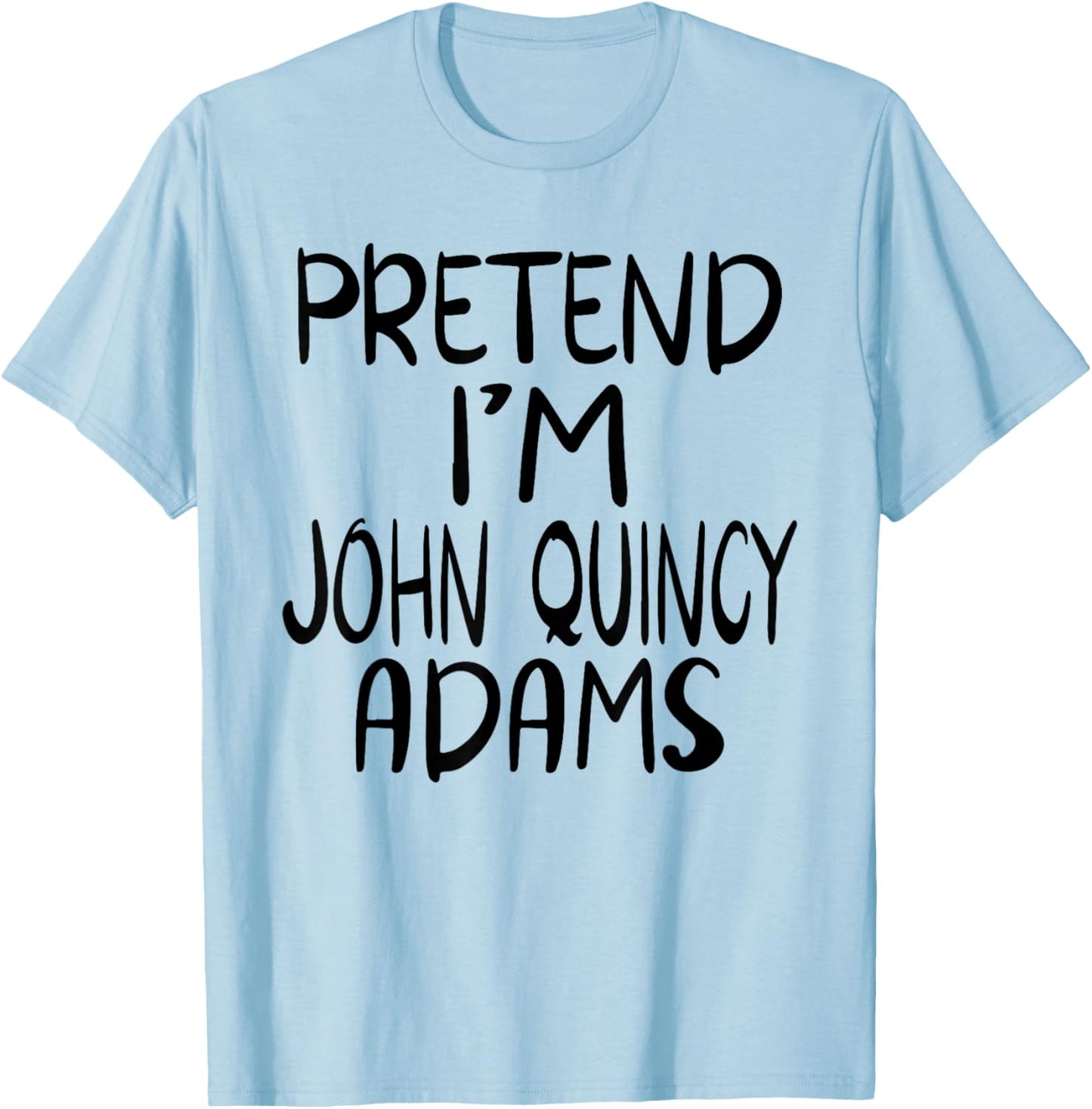 Pretend I'm John Quincy Adams Costume Family Lazy Halloween T-Shirt - T-Shirt | Light Blue