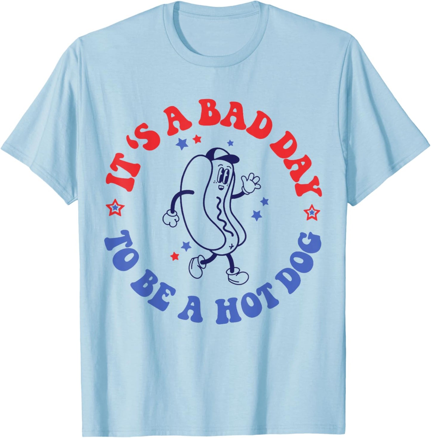 It's a Bad Day To Be a Hot Dog 4th Of July Men T-Shirt - T-Shirt | Light Blue