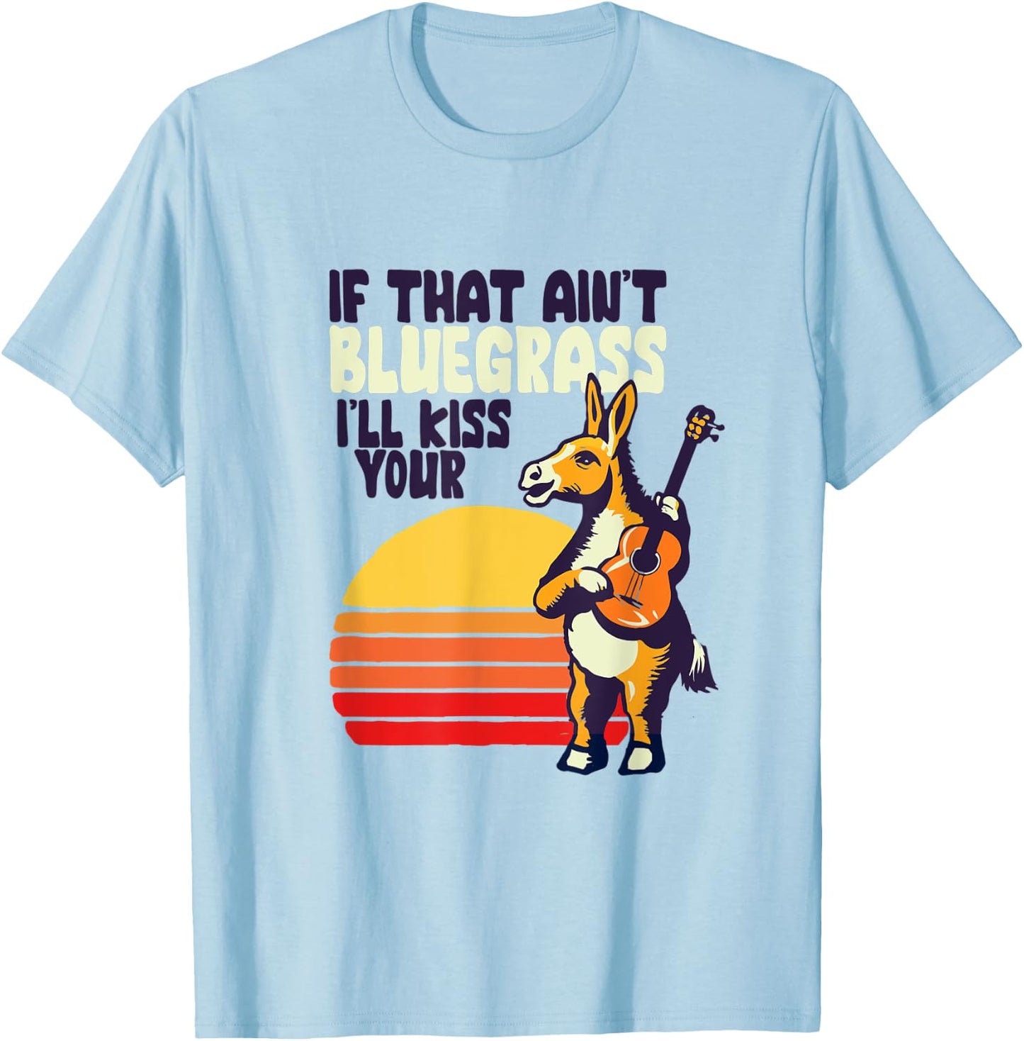 If That Ain't Bluegrass I'll Kiss Your Donkey Funny Banjo T-Shirt - T-Shirt | Light Blue