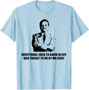 Everything I Need to Know in Life was Taught to me by-Feeny T-Shirt - T-Shirt | Light Blue