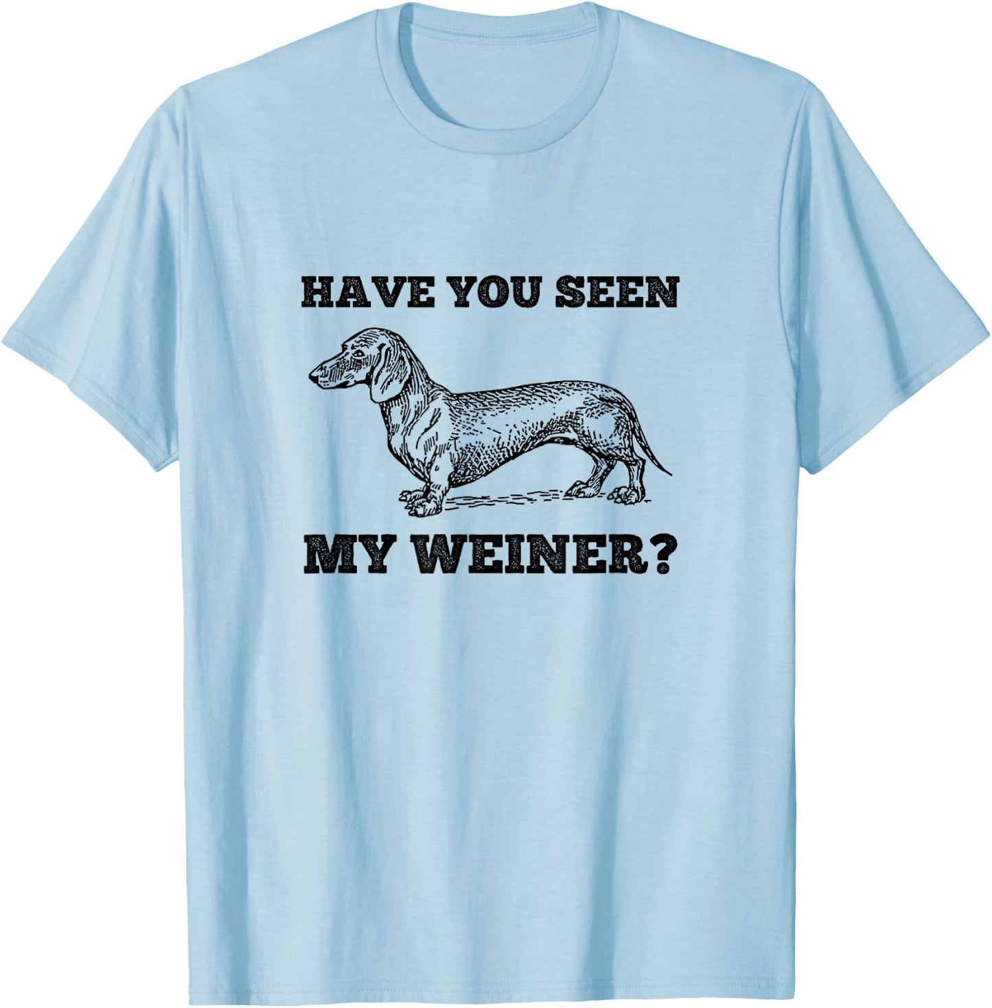 Have You Seen My Weiner Funny Dachshund T-Shirt - T-Shirt | Light Blue