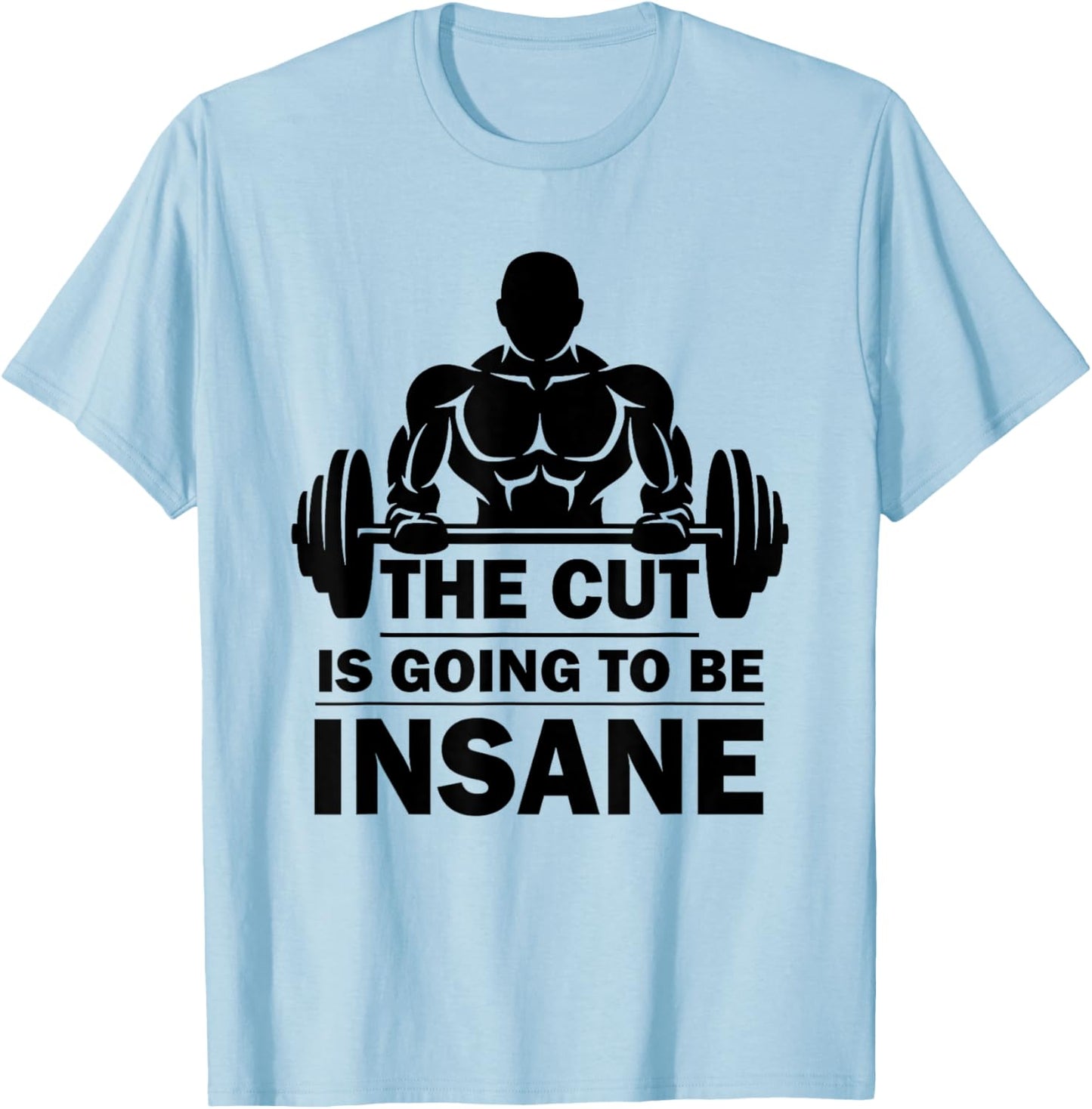 The Cut Is Going To Be Insane Funny Fitness T-Shirt - T-Shirt | Light Blue